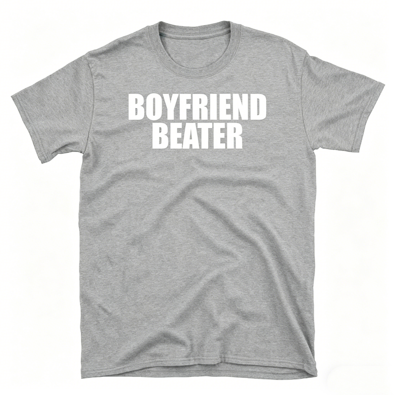 "Boyfriend Beater" Meme T-Shirt