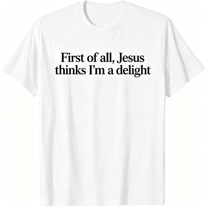 Jesus Thinks I'm A Delight T-shirt