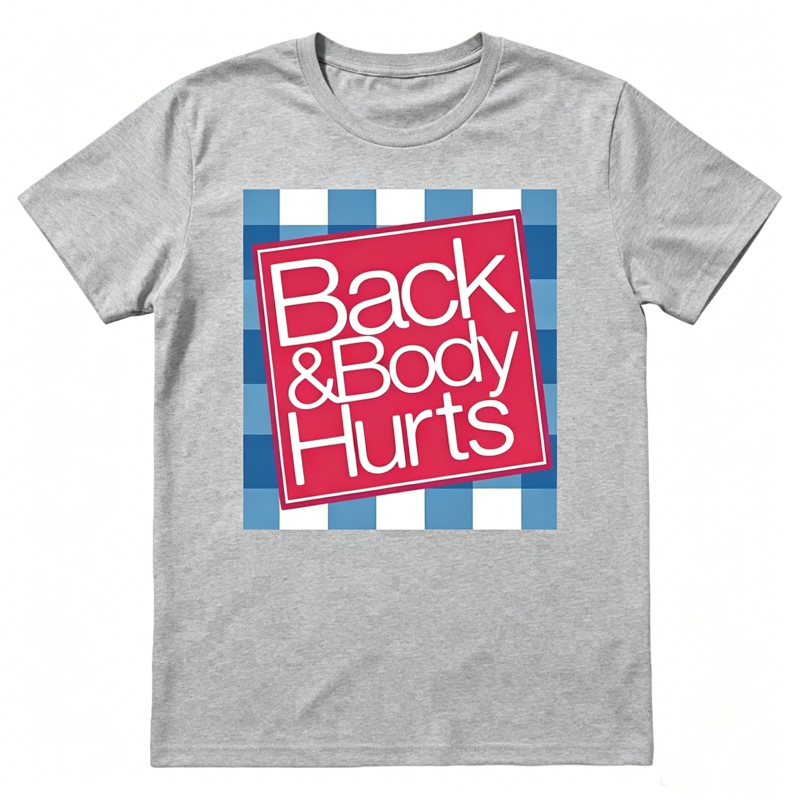 "Back And Body Hurts" T-Shirt