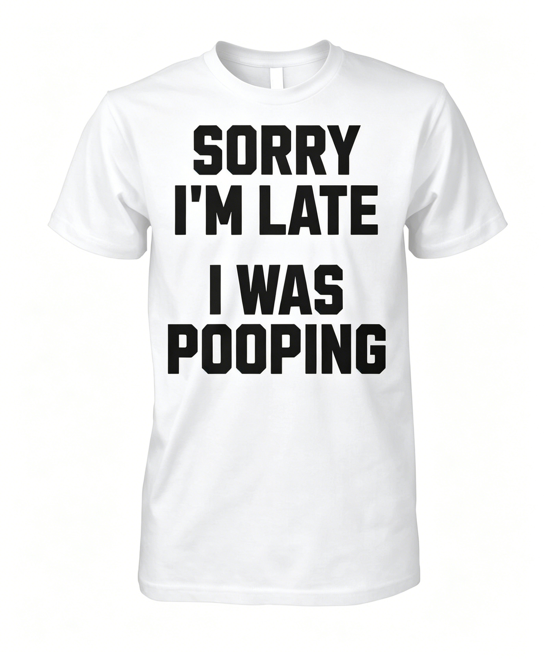 "Sorry I'm Late I Was Pooping" T-Shirt