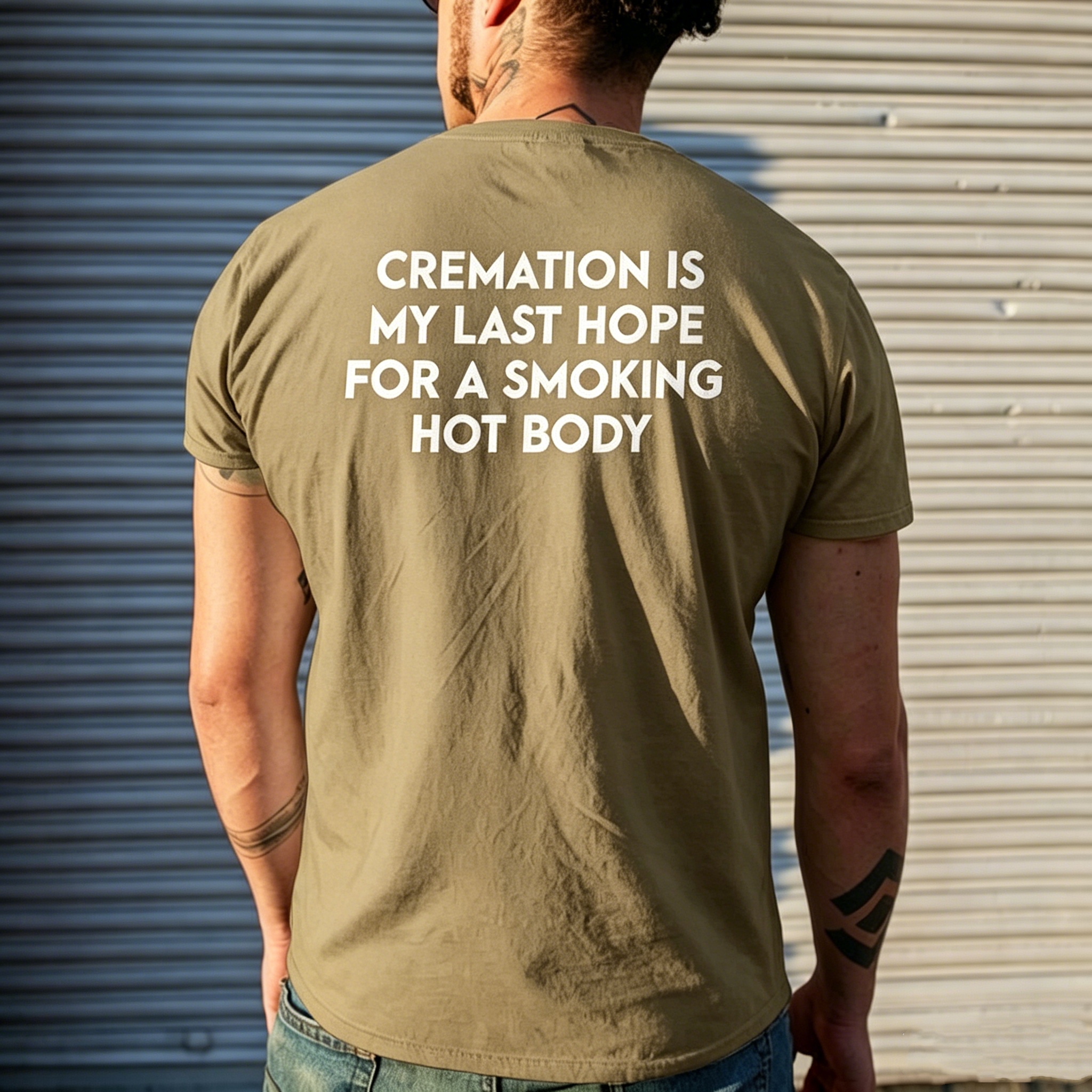"Cremation Is My Last Hope For A Smoking Hot Body" T-Shirt