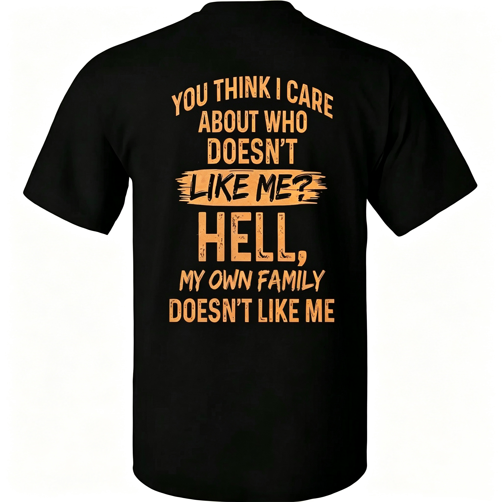"You Think I Care About Who Doesn’t Like Me?" T-Shirt
