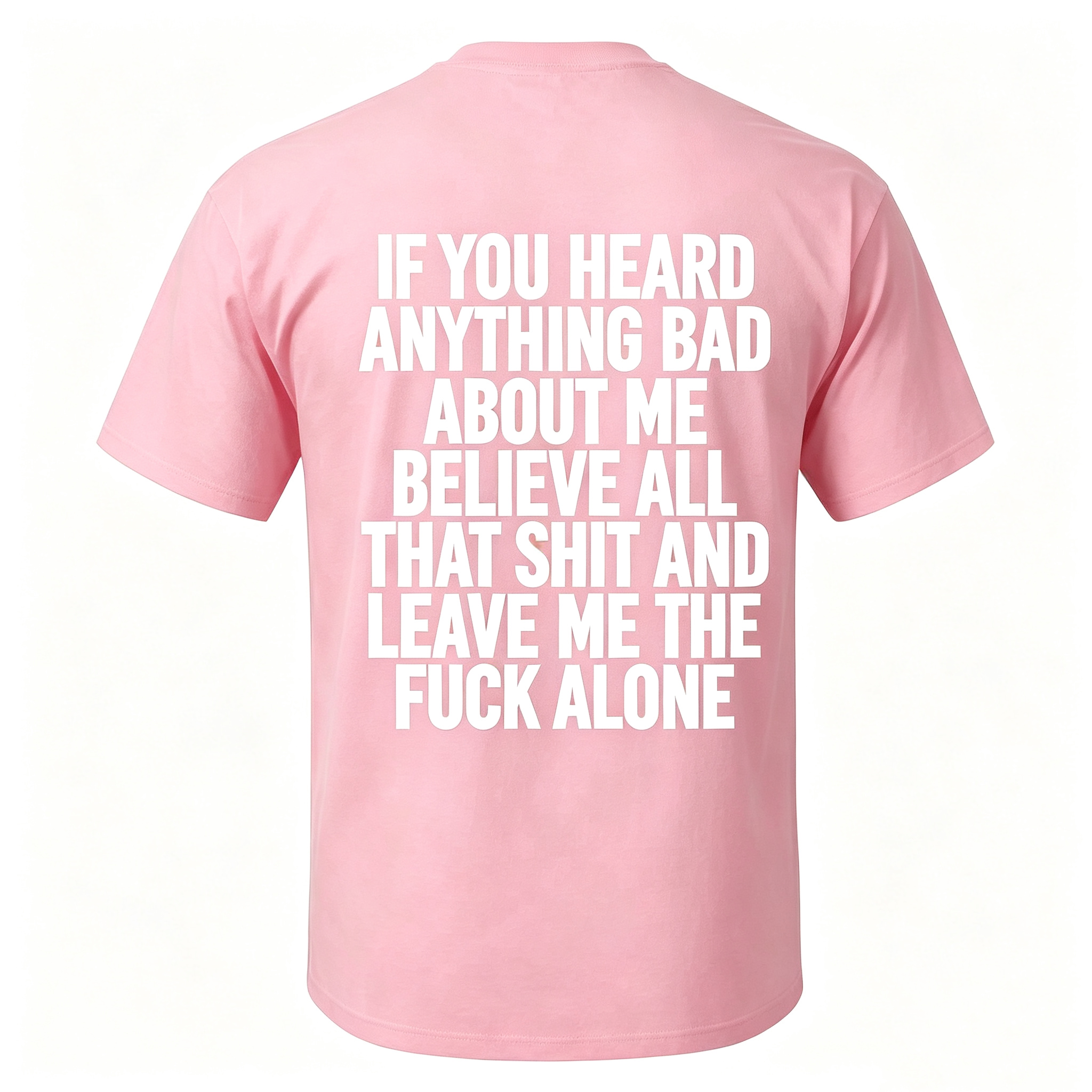 "If You Heard Anything Bad About Me Believe All" T-Shirt