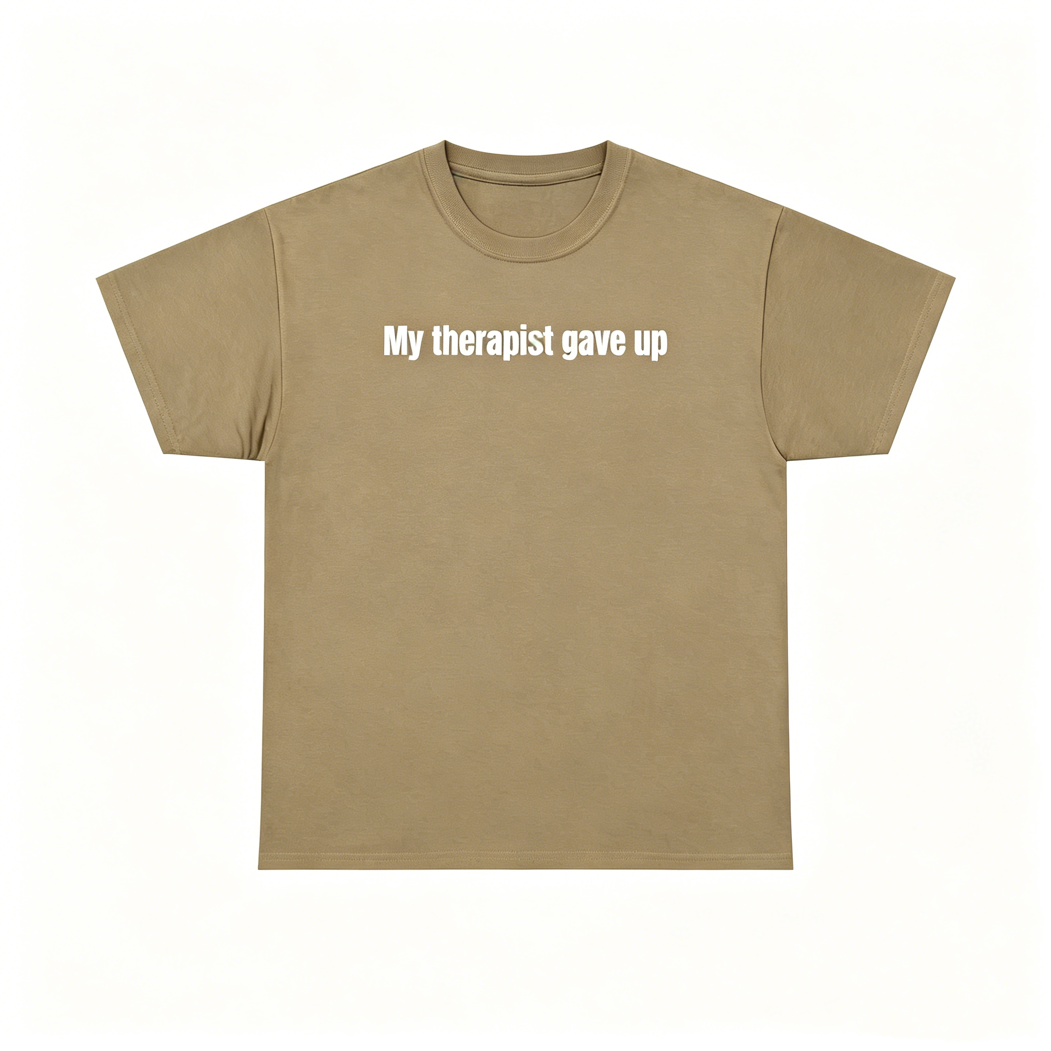 "My Therapist Gave Up" T-Shirt