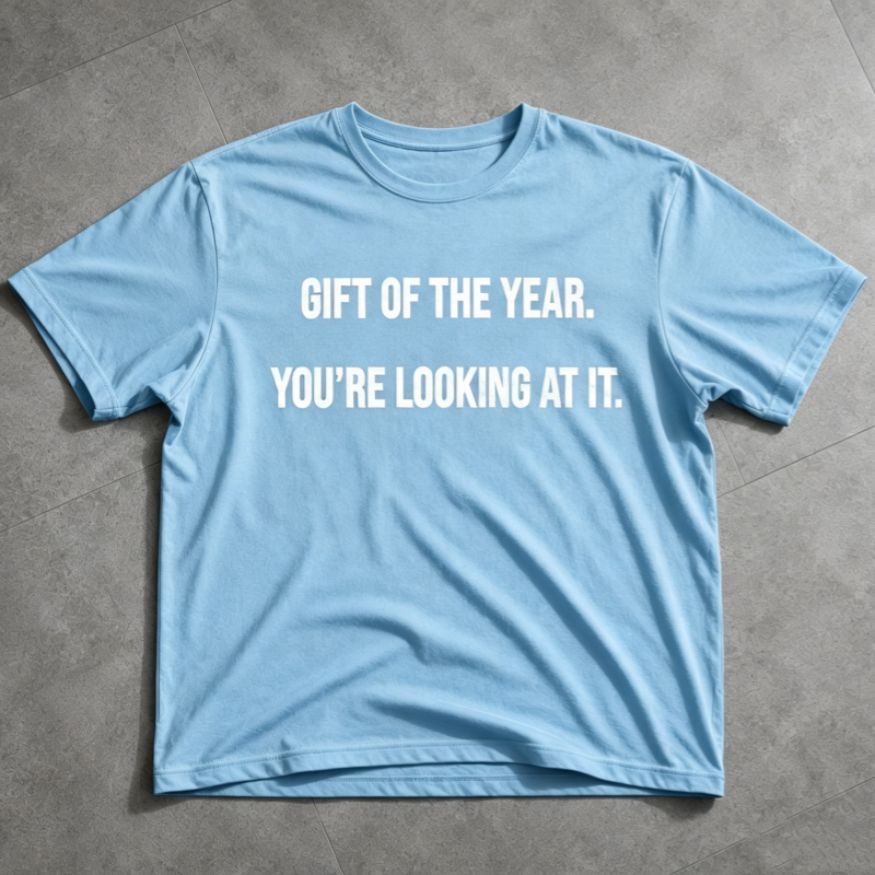 "Gift of the year. Yor’re Looking at it" T-Shirt