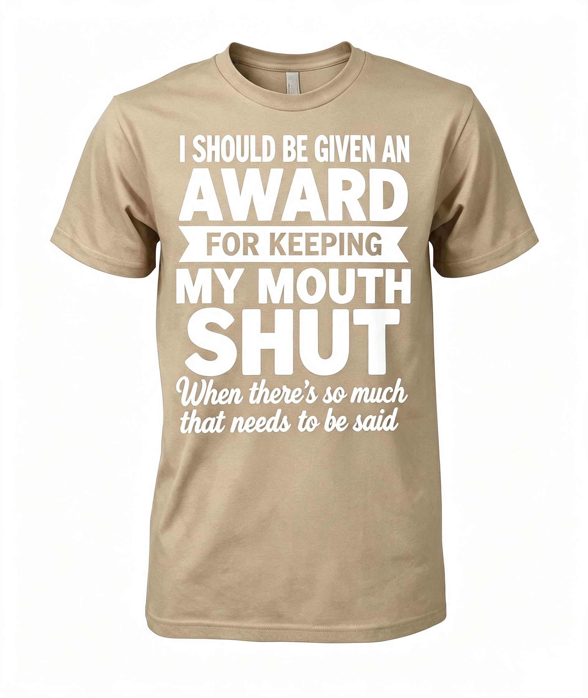 "I Should Be Given An Award" T-Shirt
