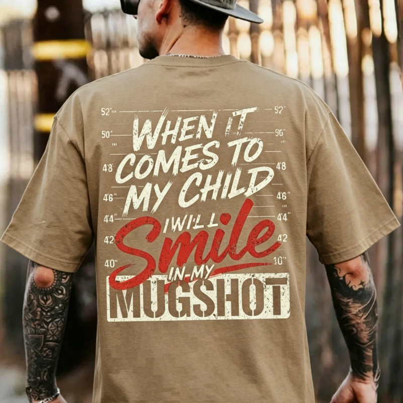 "When It Comes To My Child I Will Smile In My Mugshot" T-Shirt