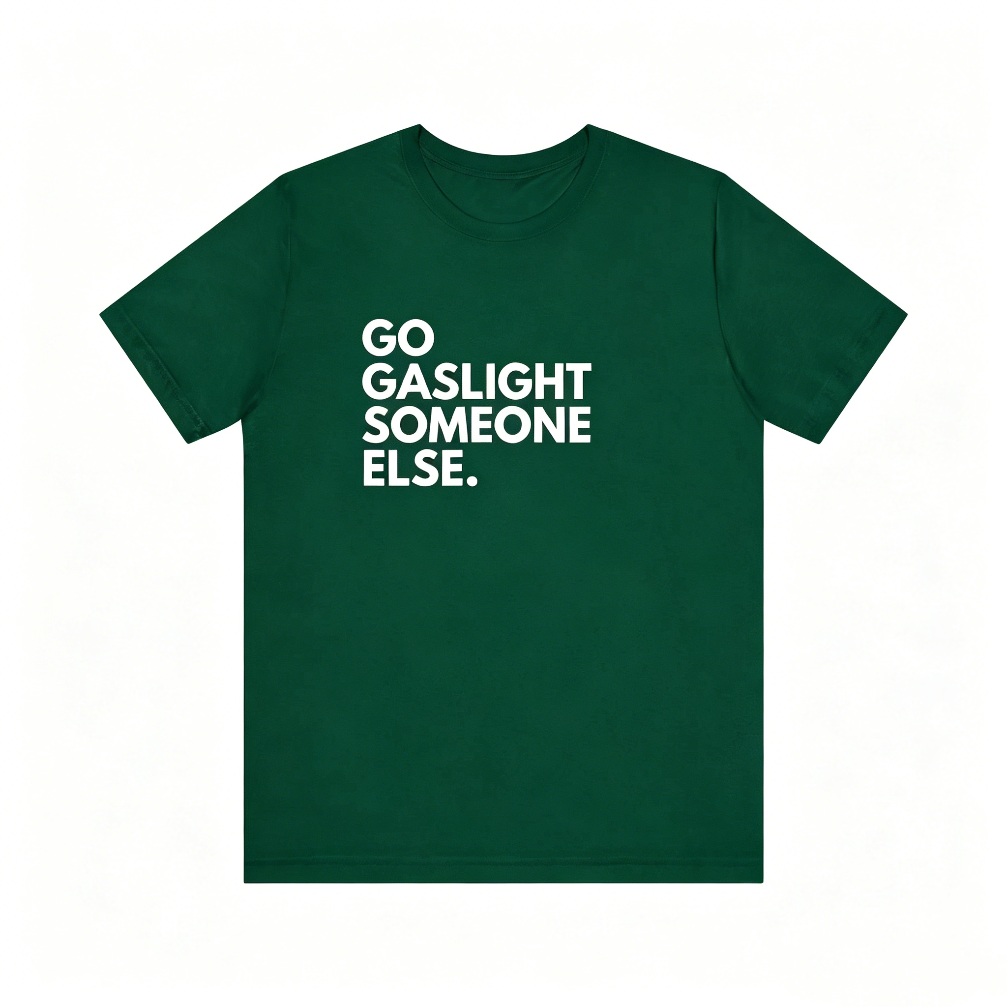 "Go Saslight Someone Else" T-shirt