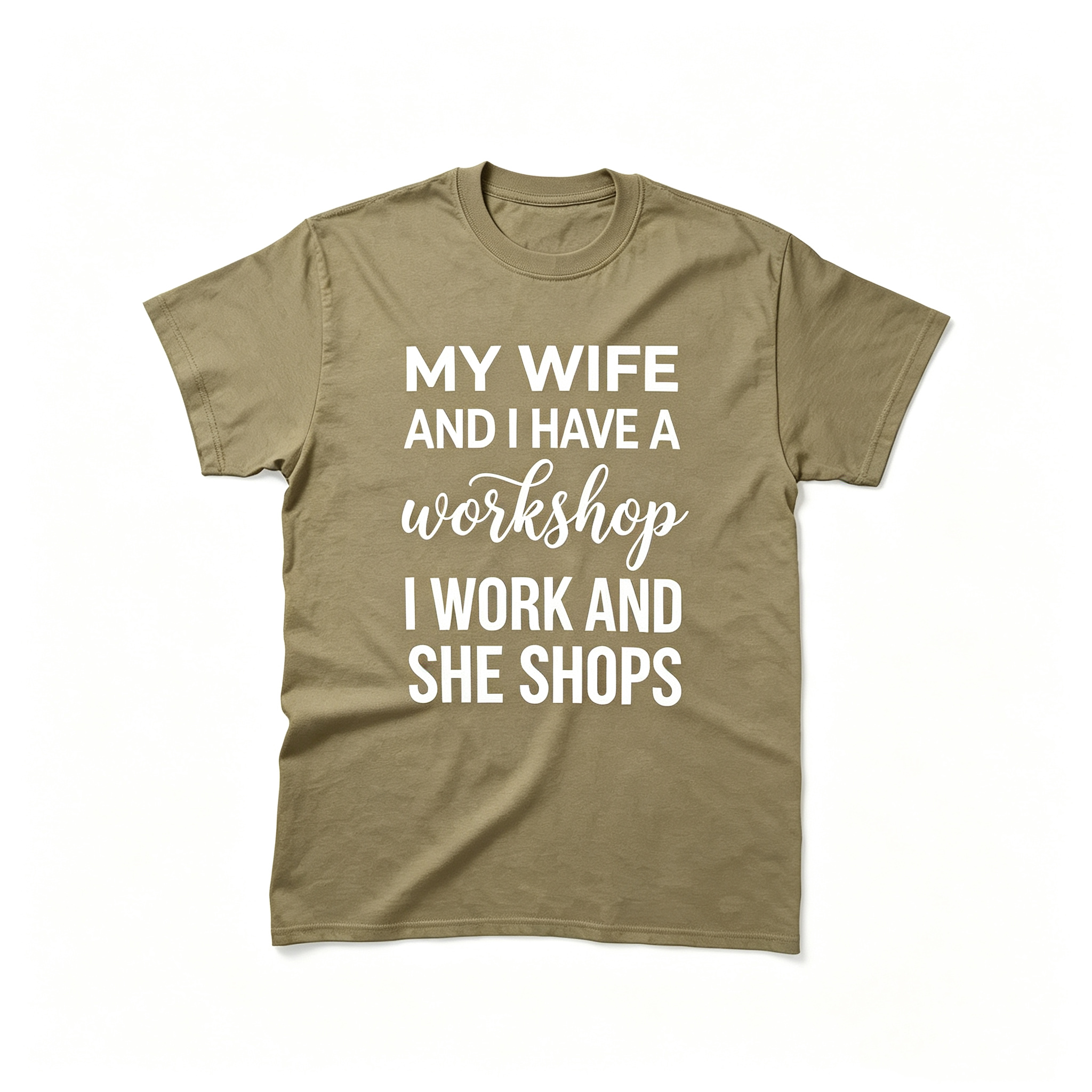 "My Wife And I Have A Workshop I Work And She Shops" T-Shirt
