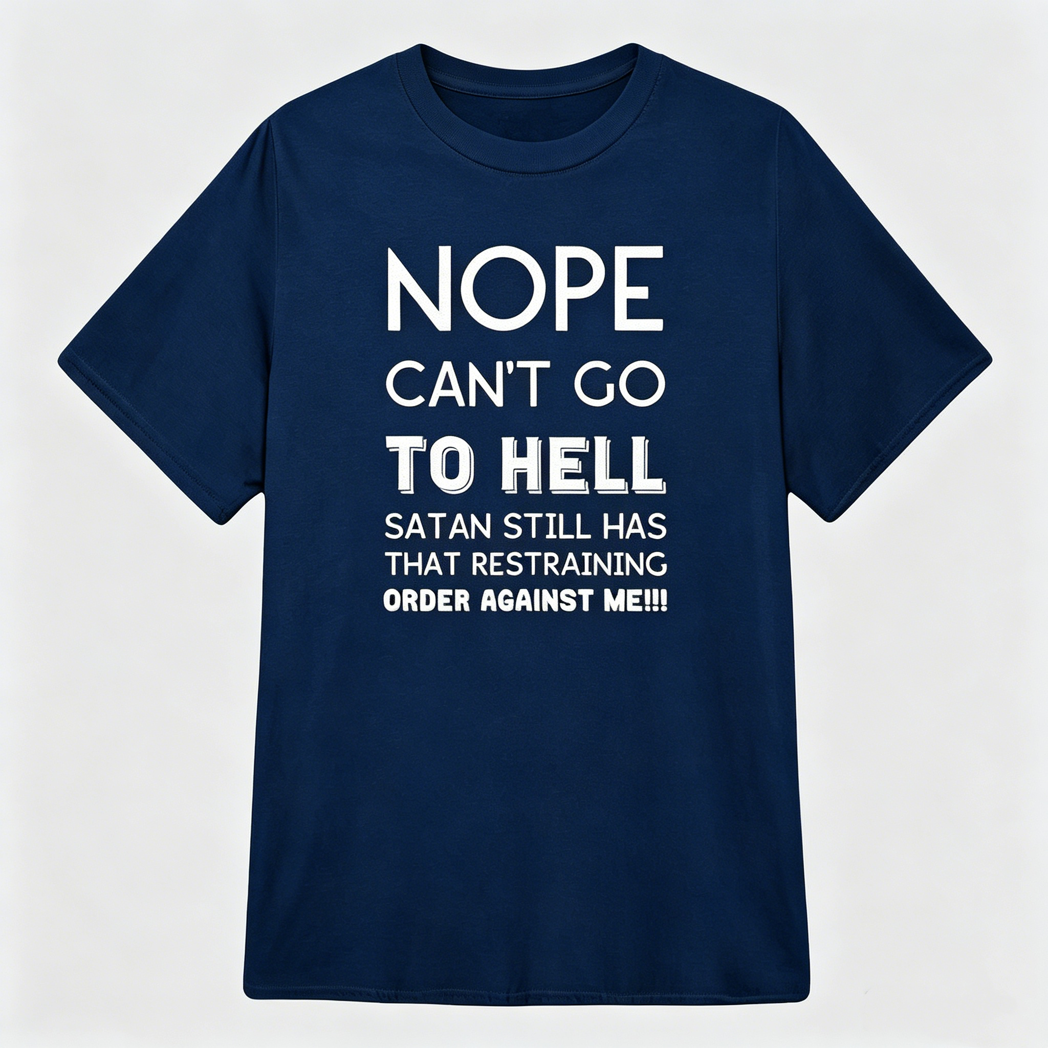 "Satan still has that restraining order against me" T-Shirt