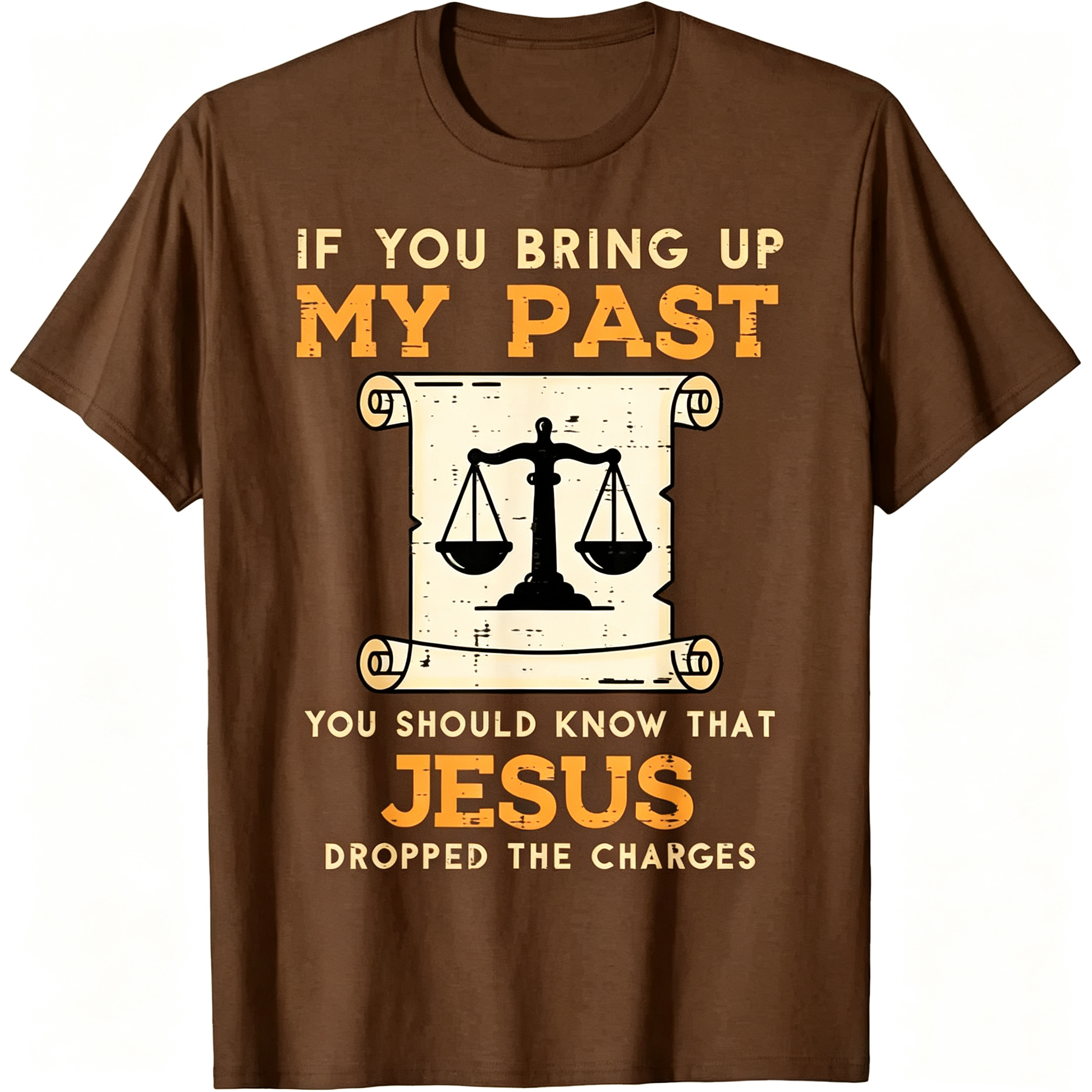 If You Bring Up My Past You Should Know That Jesus Dropped The Charges T-Shirt