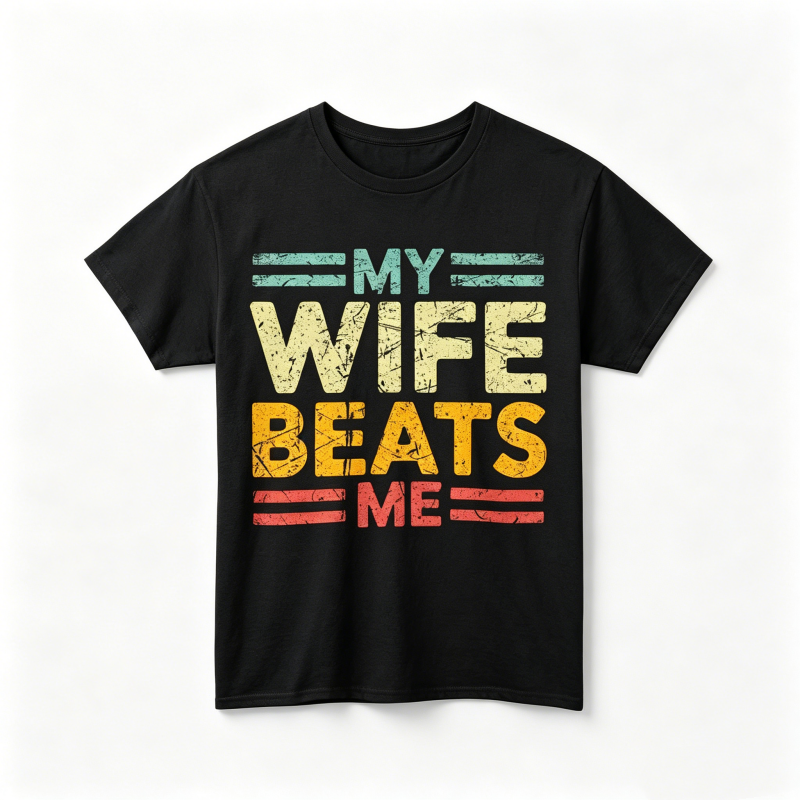 "My Wife Beats Me" T-Shirt