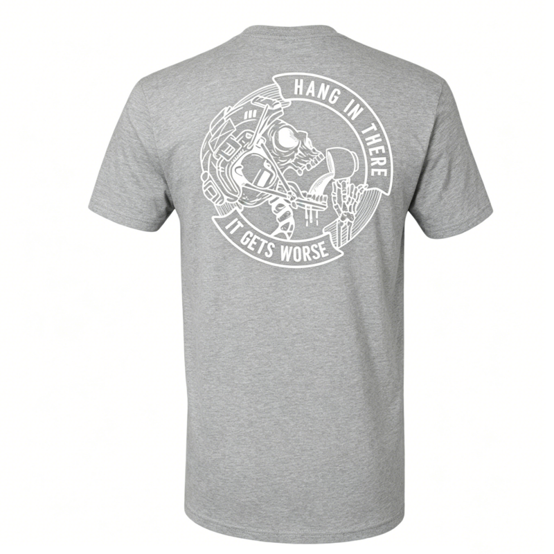 "Hang In There It Gets Worse" T-Shirt