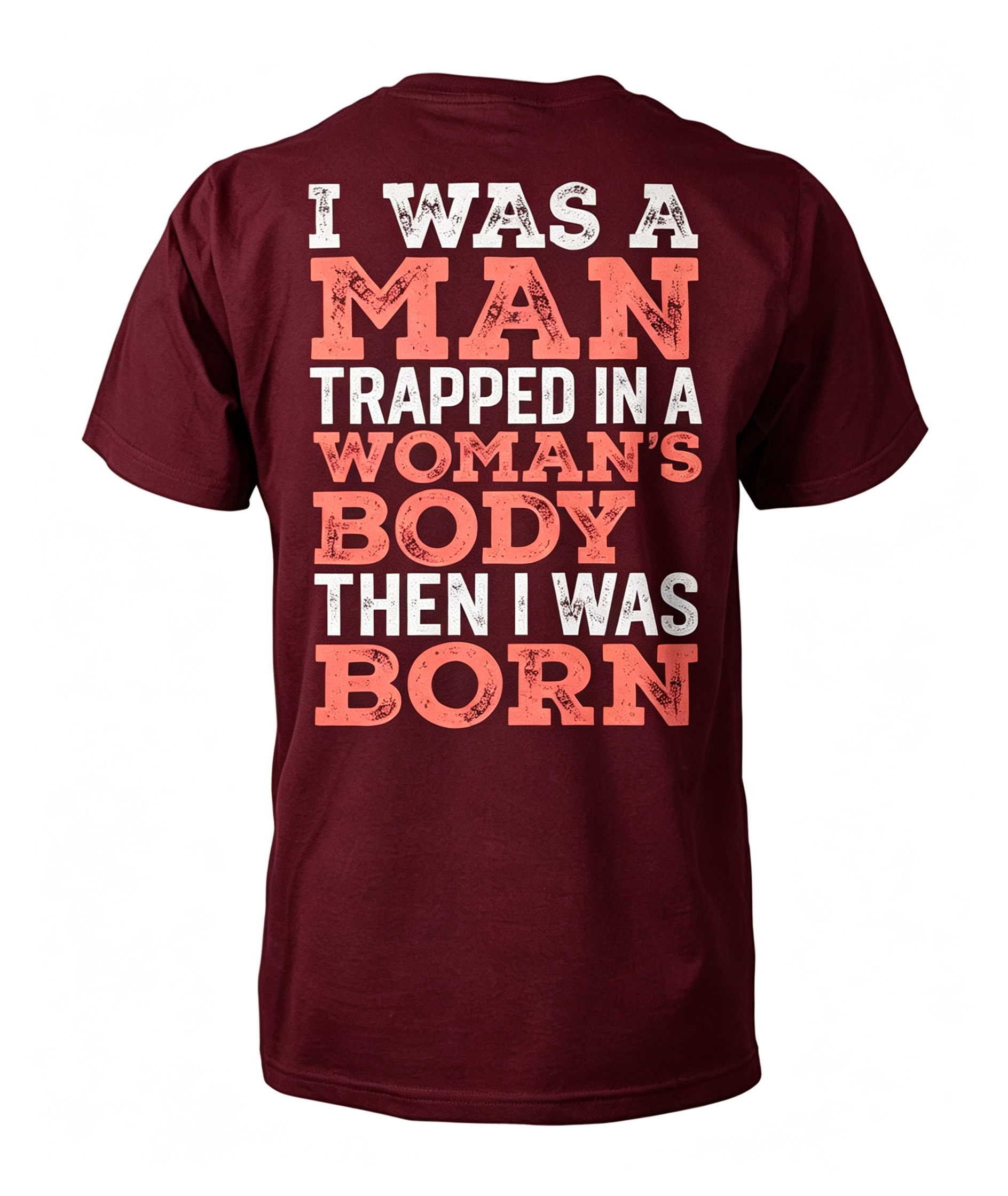 "I Was A Man Trapped In A Woman's Body..." T-Shirt