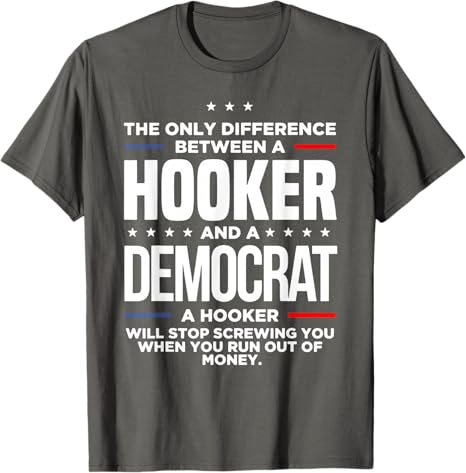 The Only Difference Between A Hooker And A Democrat T-Shirt