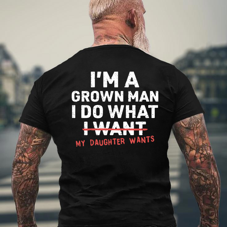 I'm A Grown Man I Do What My Daughter Wants Men's T-shirt Hoodie