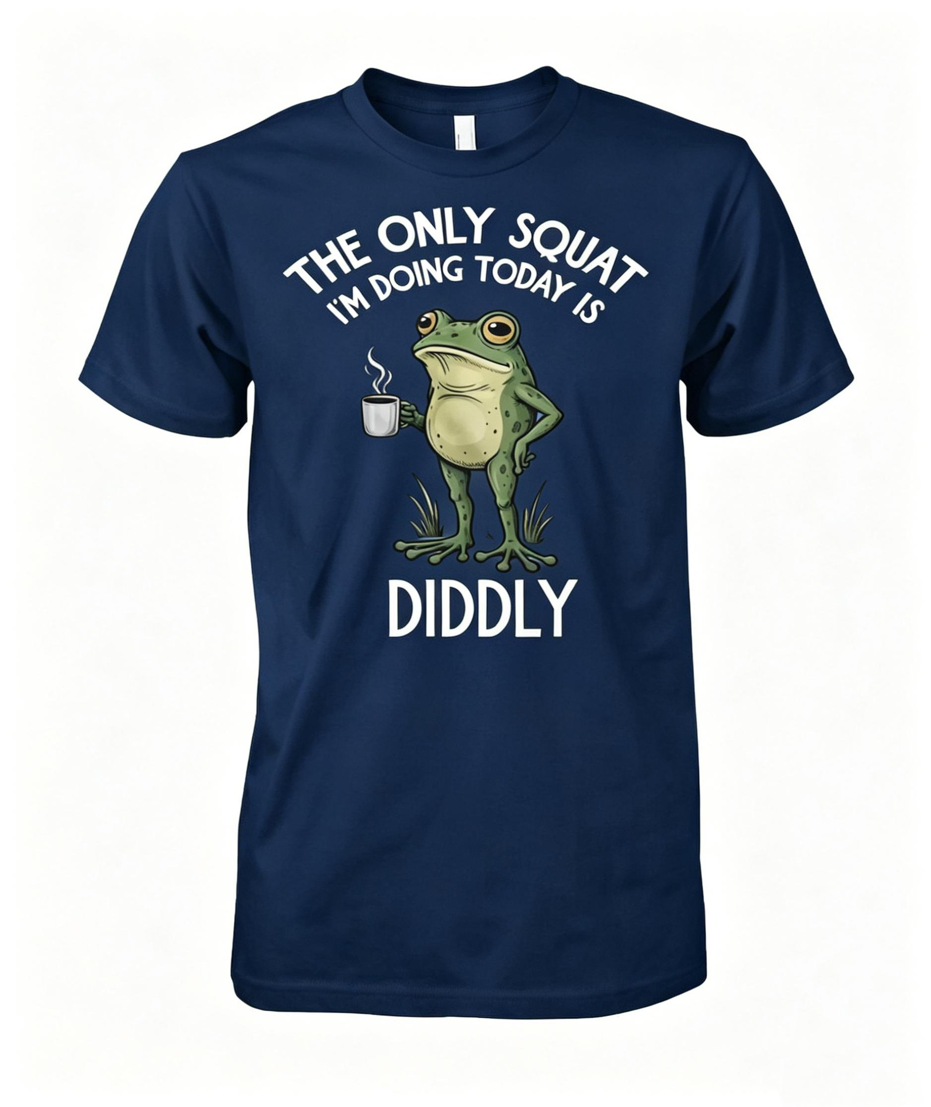 "The Only Squat I'm Doing Today is Diddly" T-shirt