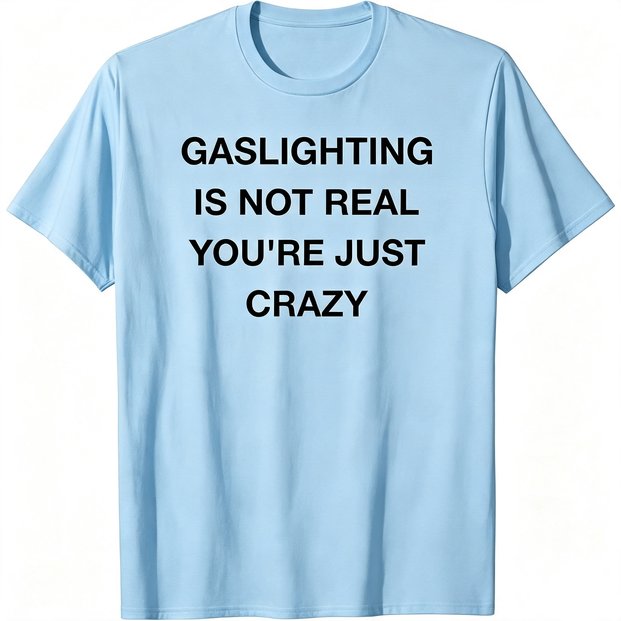 "Gaslighting Is Not Real" T-Shirt