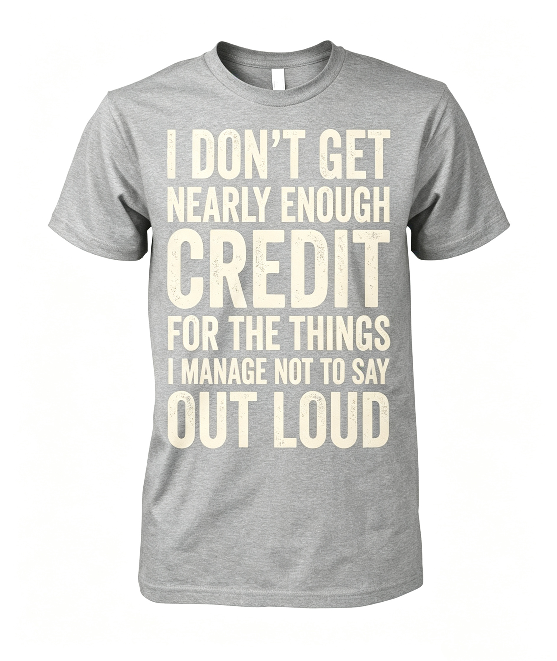 "I Don't Get Nearly Enough Credit" T-Shirt