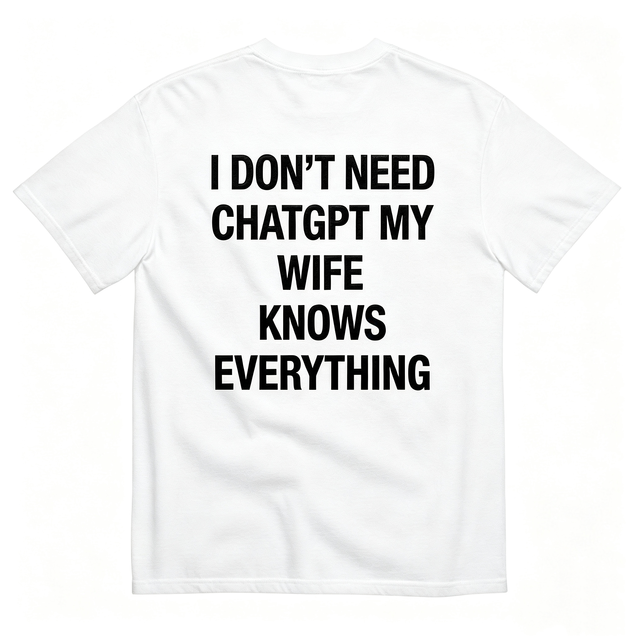 "I Don'T Need Chatgpt My Wife Knows Everything" T-Shirt
