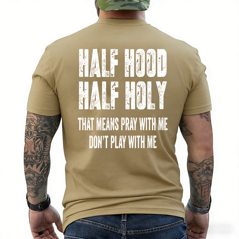 "Half Hood Half Holy Holy That Mens Pray With Me Don't Play With Me" T-shirt/Sweatshirt/Hoodie