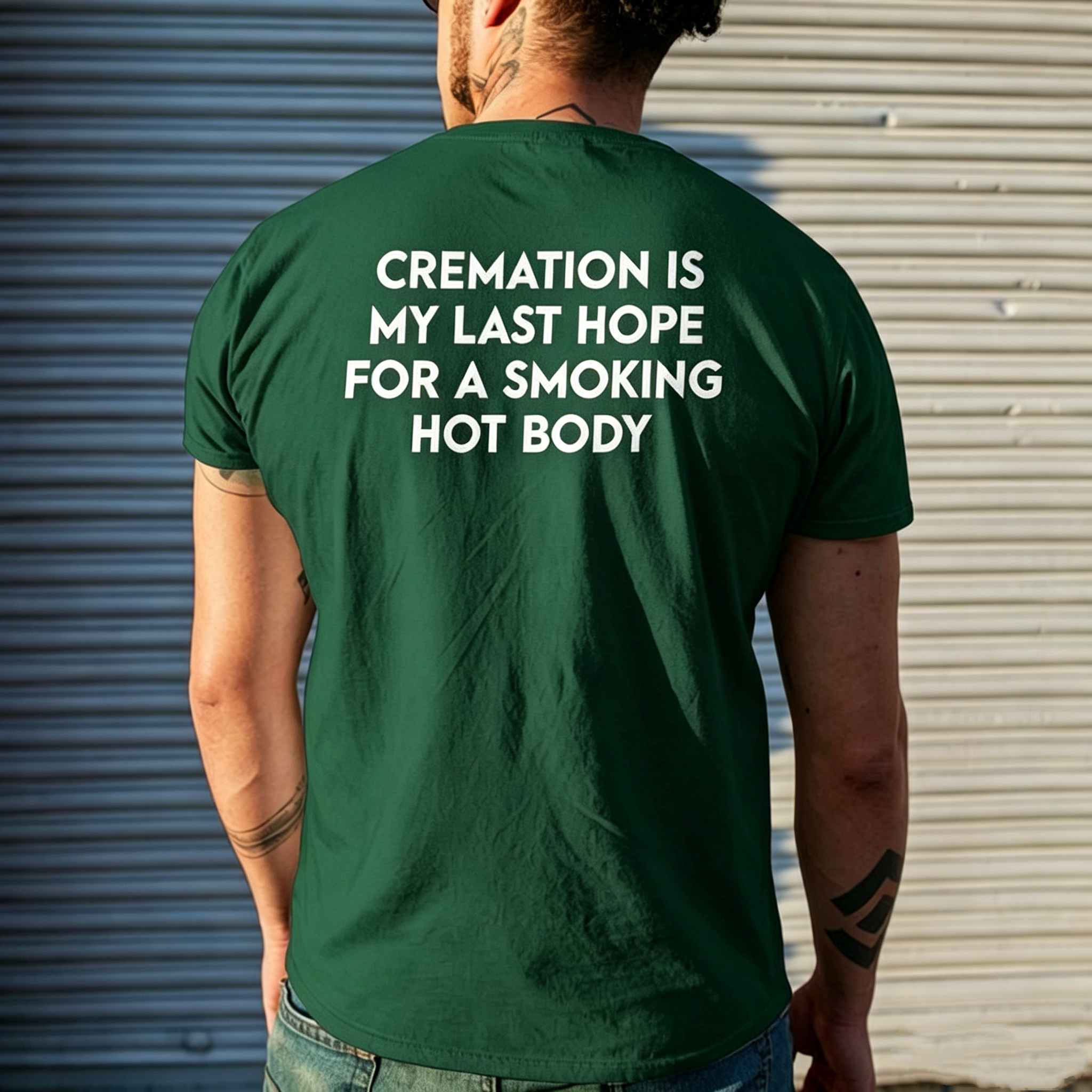 "Cremation Is My Last Hope For A Smoking Hot Body" T-Shirt