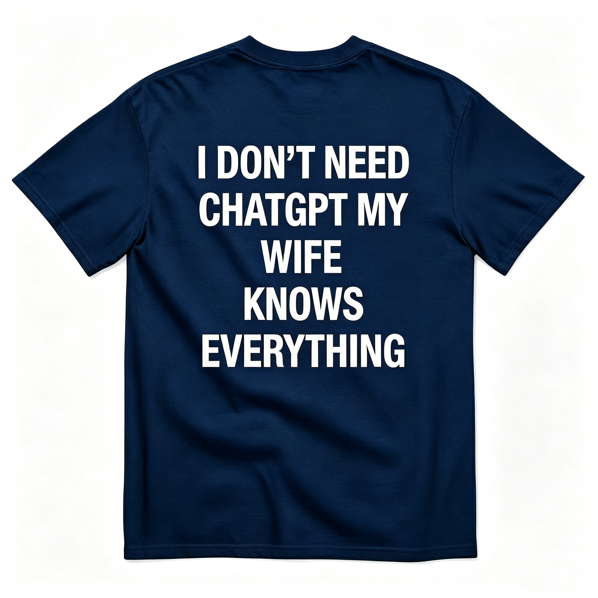 "I Don'T Need Chatgpt My Wife Knows Everything" T-Shirt