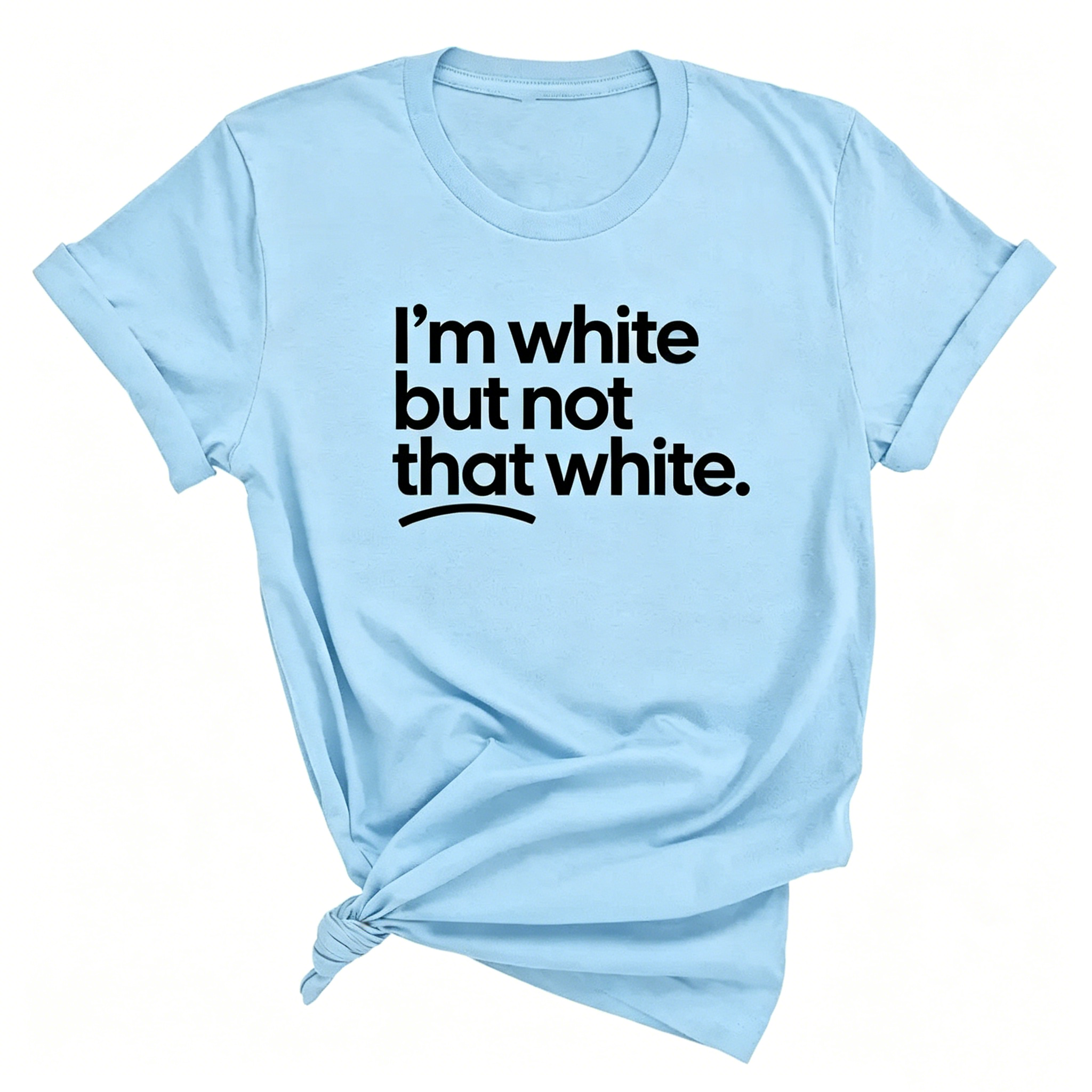"I'm White But Not That White" T-shirt