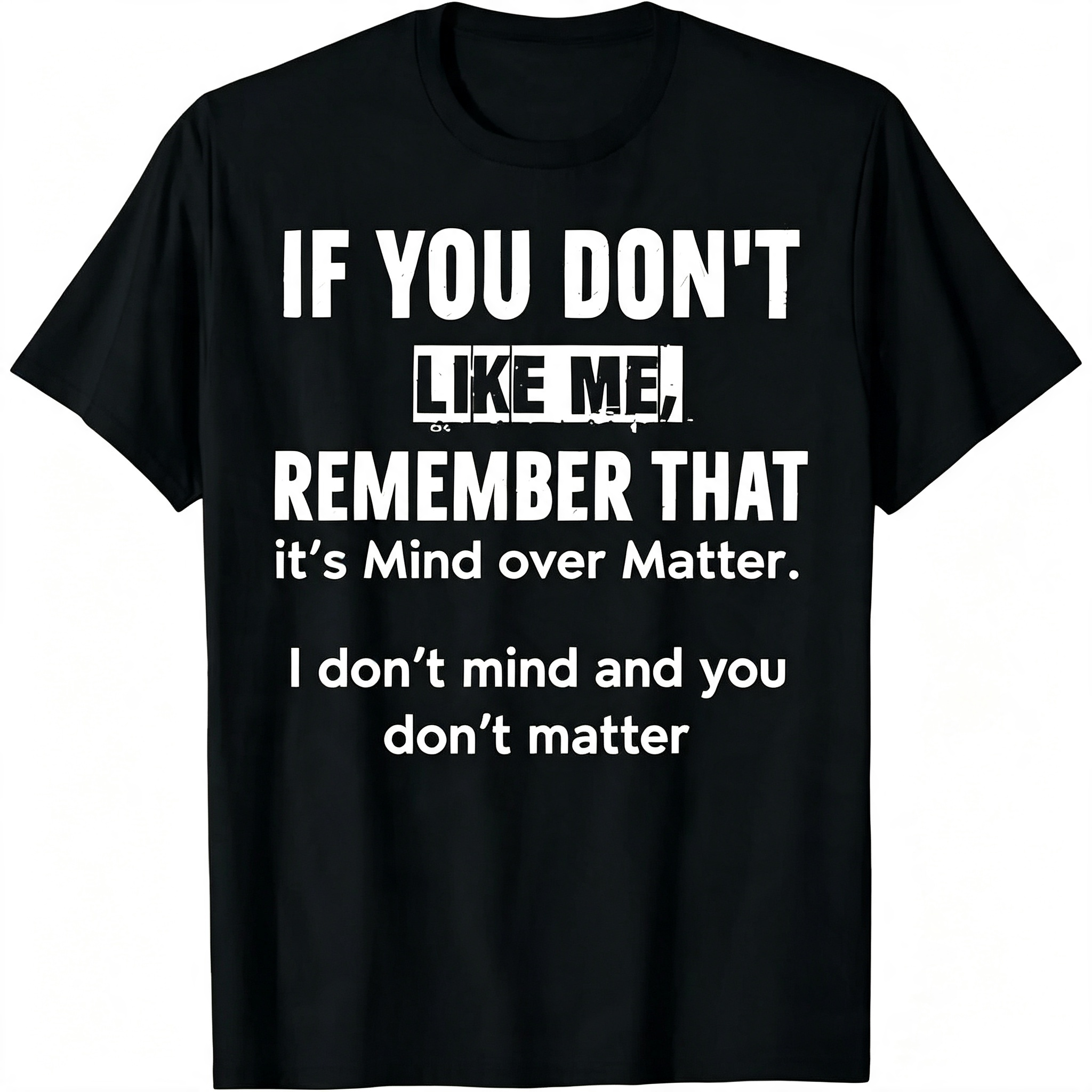 "If You Don't Like Me..." T-Shirt