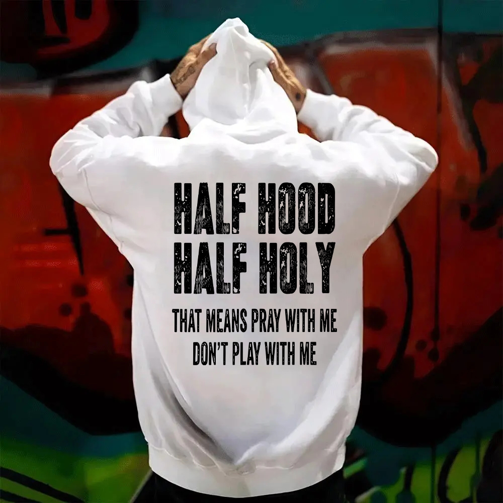 "Half Hood Half Holy Holy That Mens Pray With Me Don't Play With Me" T-shirt/Sweatshirt/Hoodie