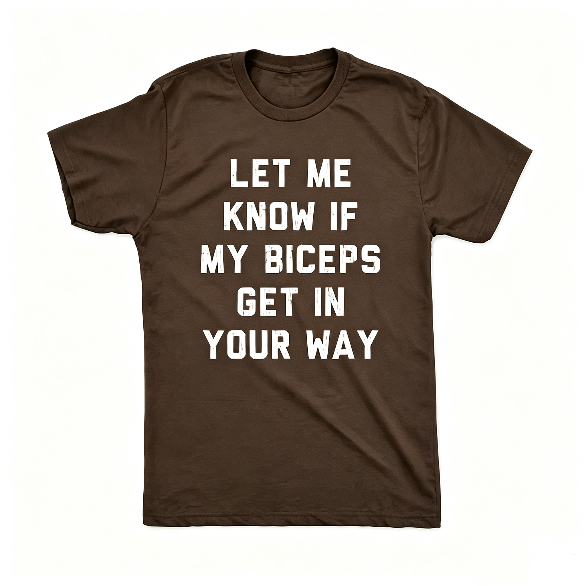 "Let Me Know If My Biceps Get In Your Way" T-Shirt