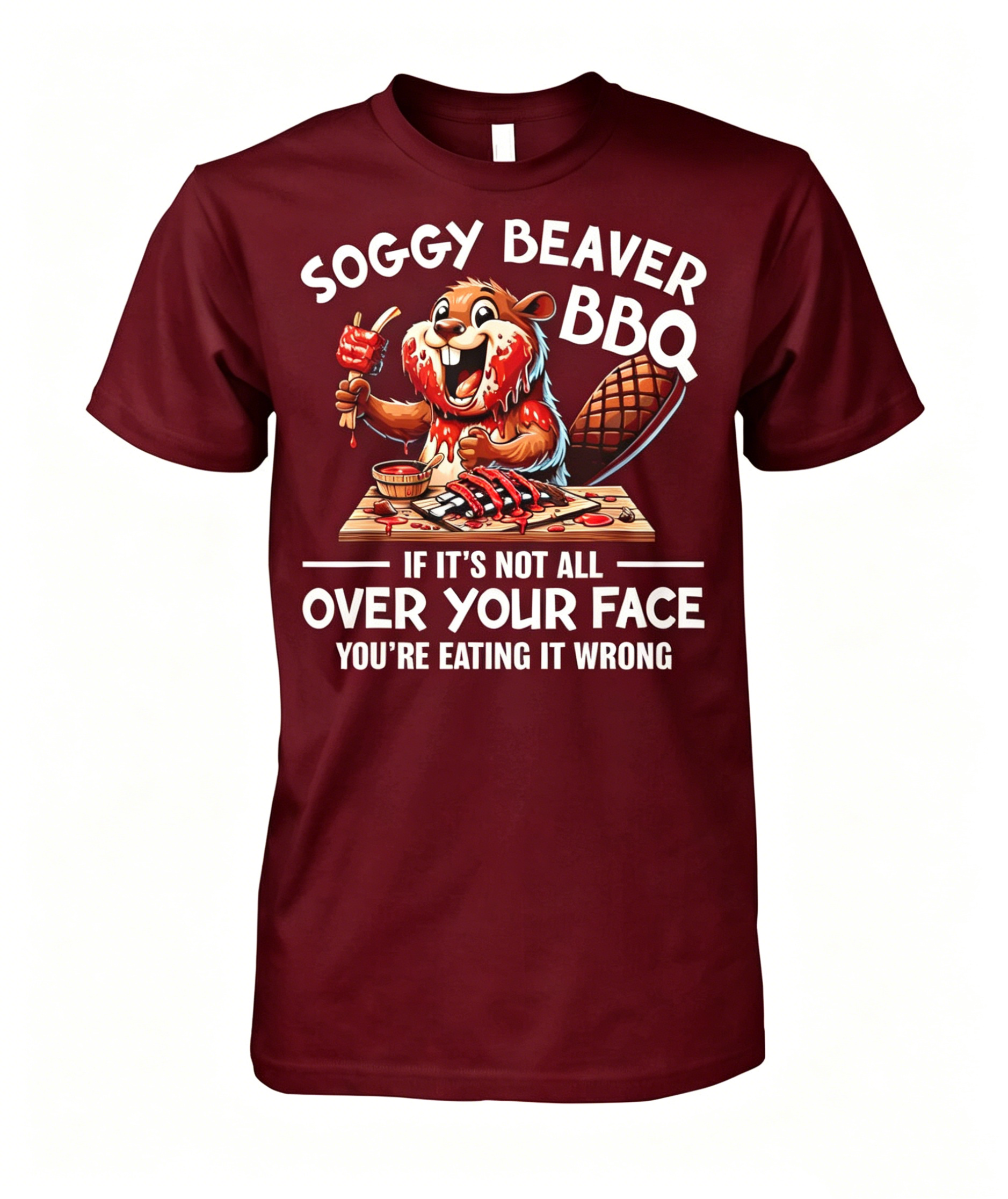 "Soggy Beaver BBQ If It's Not All Over Your Face Beaver" T-shirt