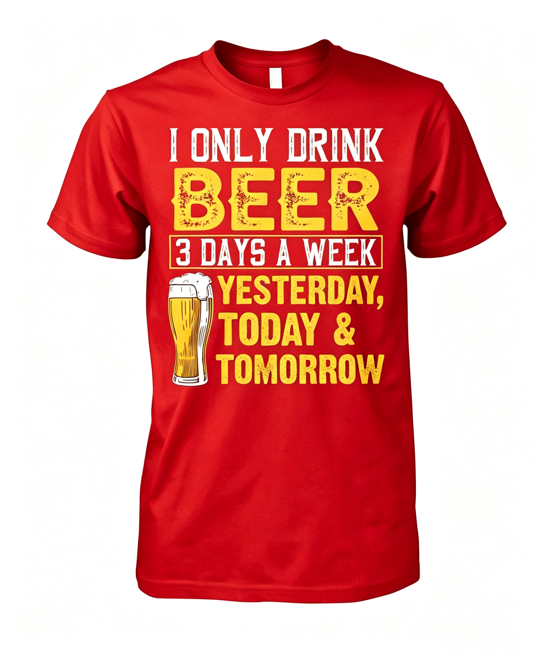 "I Only Drink Beer 3 Days A Week" T-Shirt