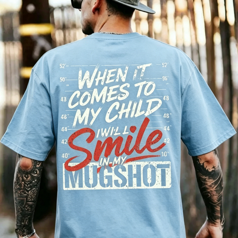 "When It Comes To My Child I Will Smile In My Mugshot" T-Shirt