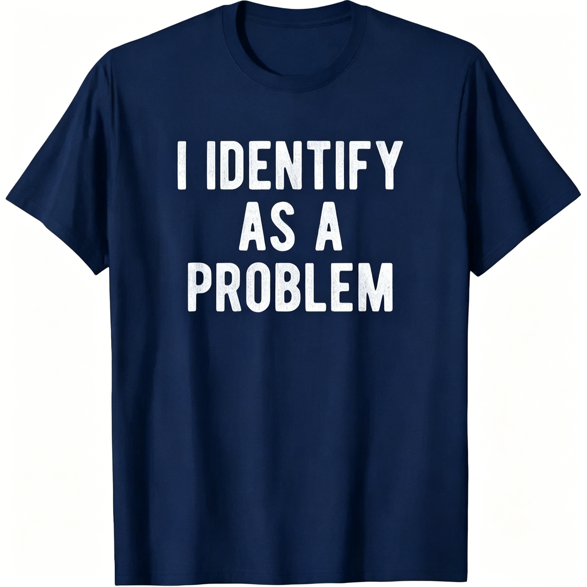"I Identify As A Problem" T-shirt