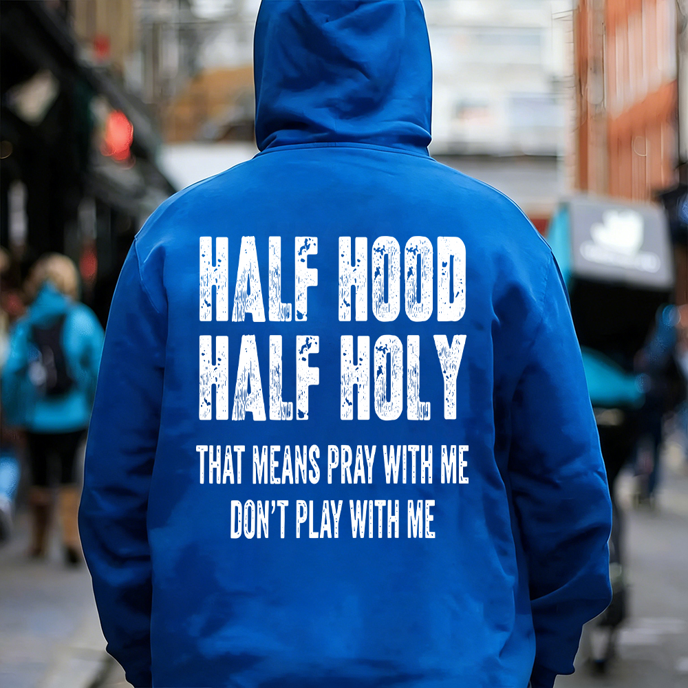 "Half Hood Half Holy Holy That Mens Pray With Me Don't Play With Me" T-shirt/Sweatshirt/Hoodie