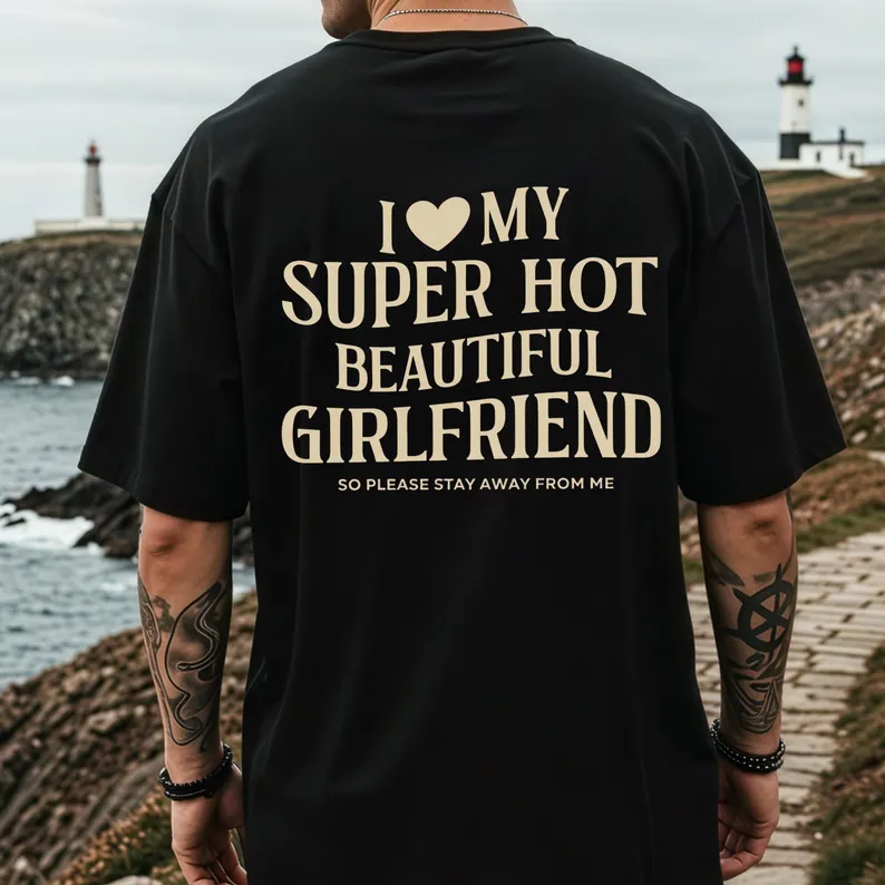 I Love My Super Hot Beautiful Girlfriend T-Shirt
