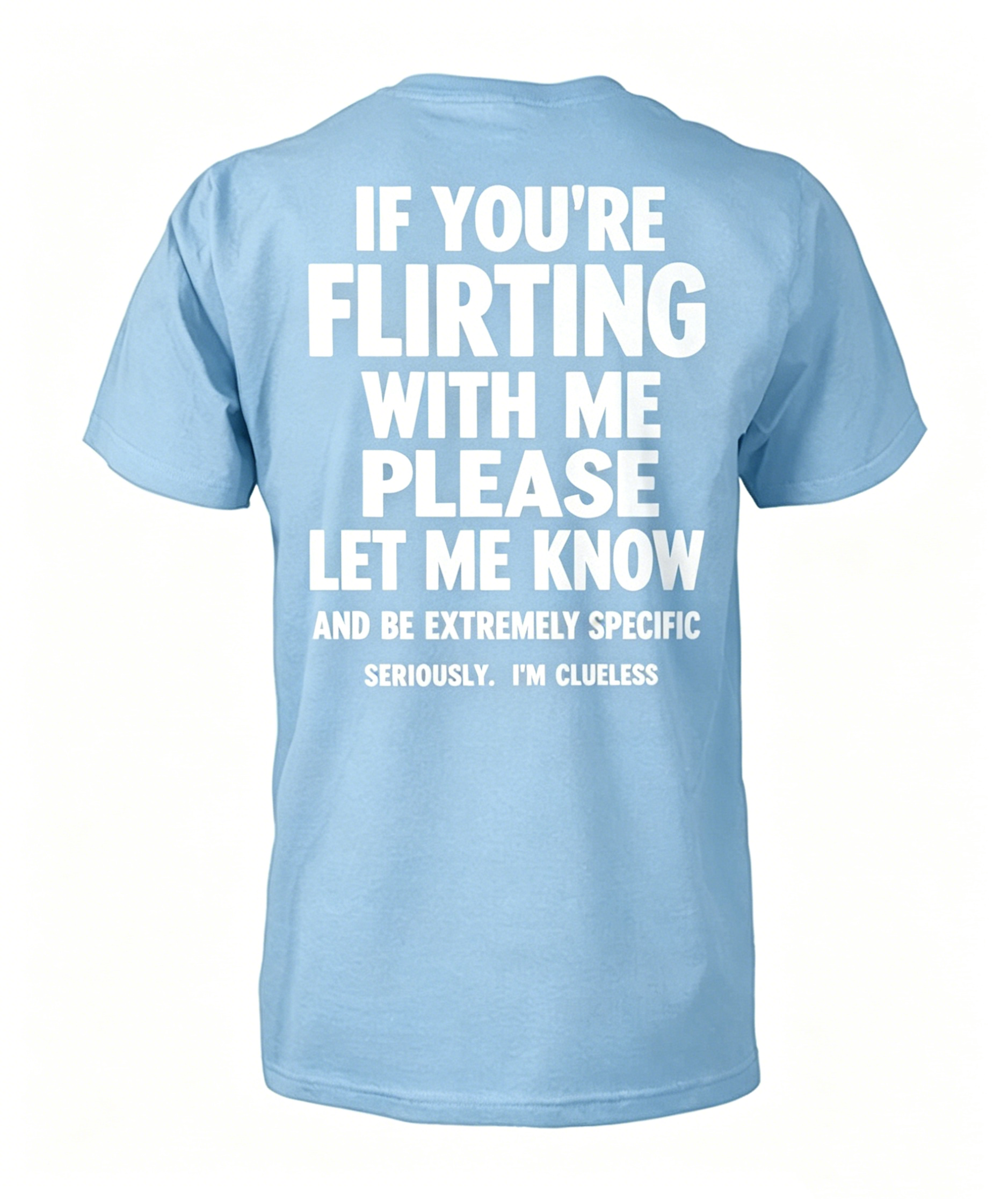 "If You're Flirting With Me Please Let Me Know" T-Shirt