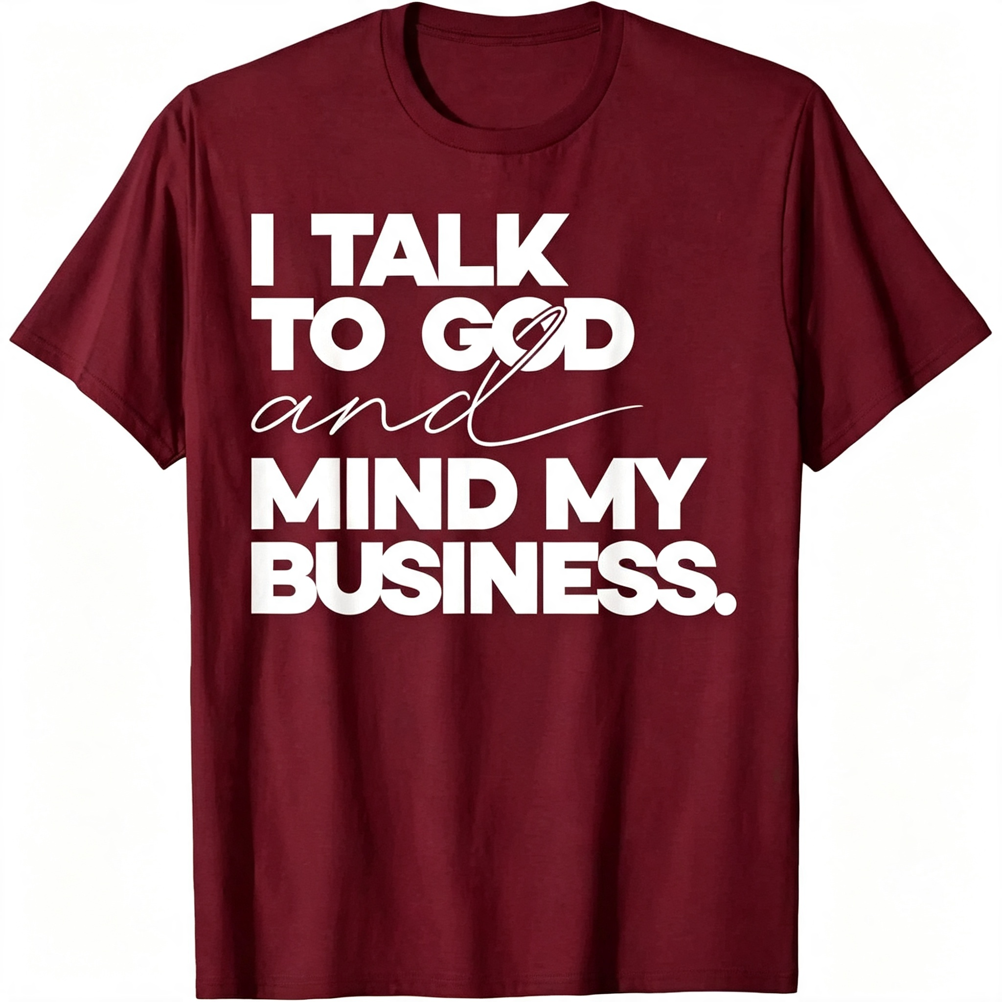 "I Talk to God and Mind My Business" T-Shirt