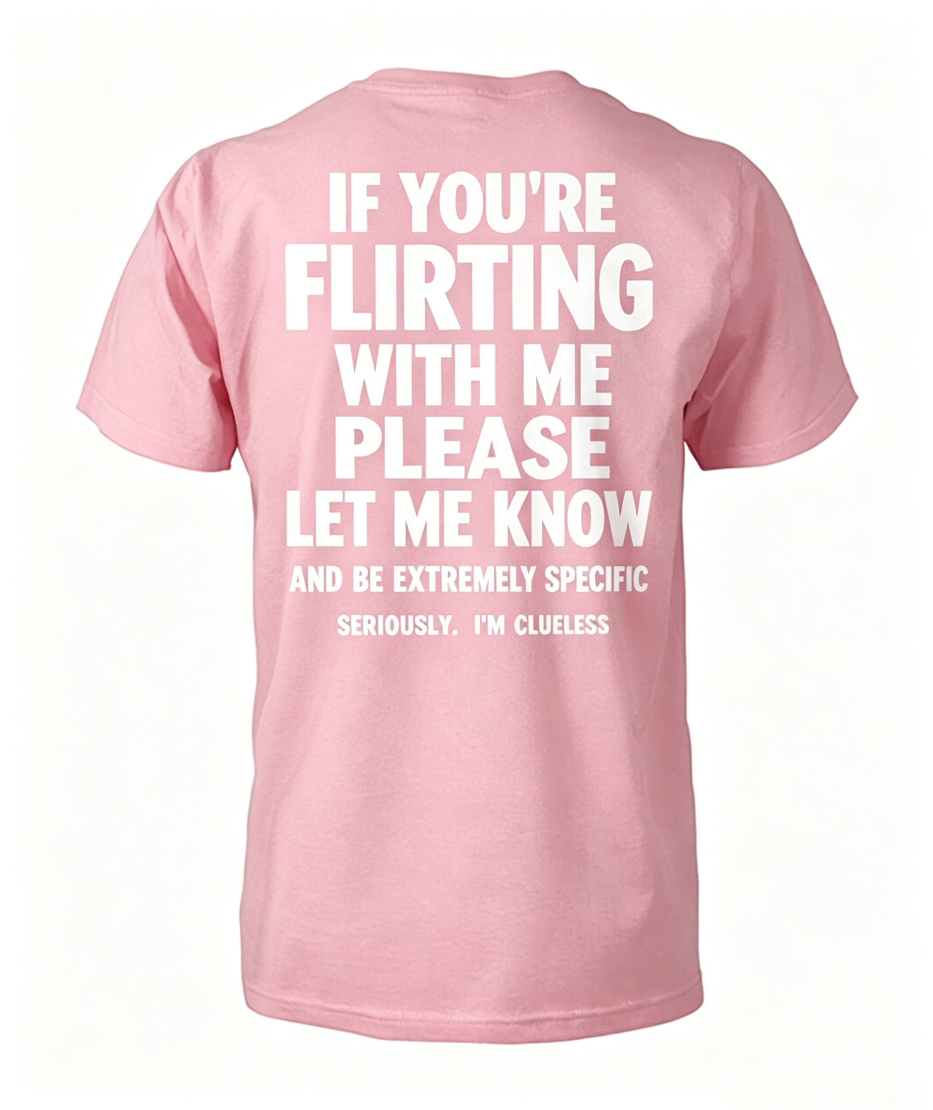 "If You're Flirting With Me Please Let Me Know" T-Shirt