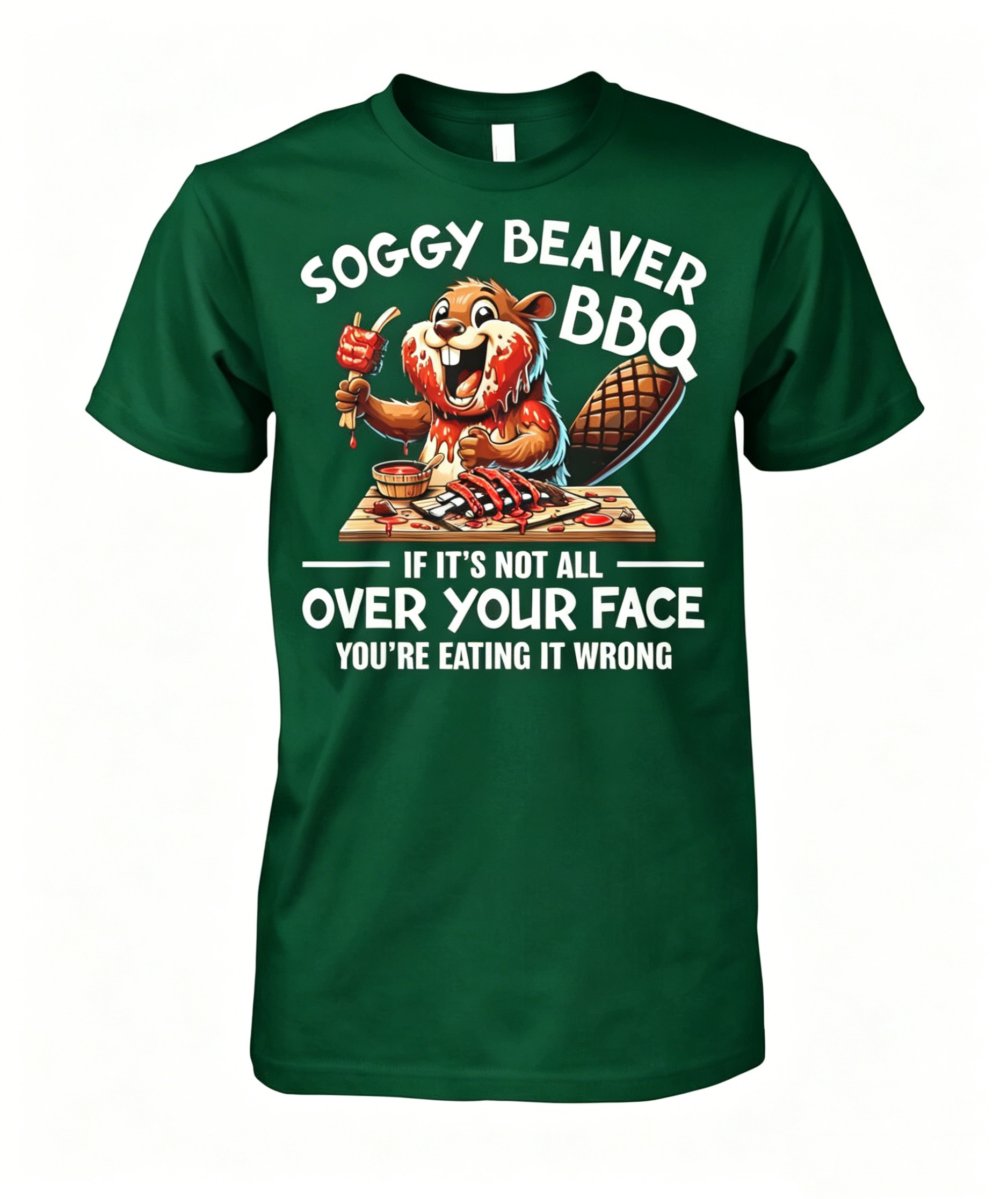 "Soggy Beaver BBQ If It's Not All Over Your Face Beaver" T-shirt