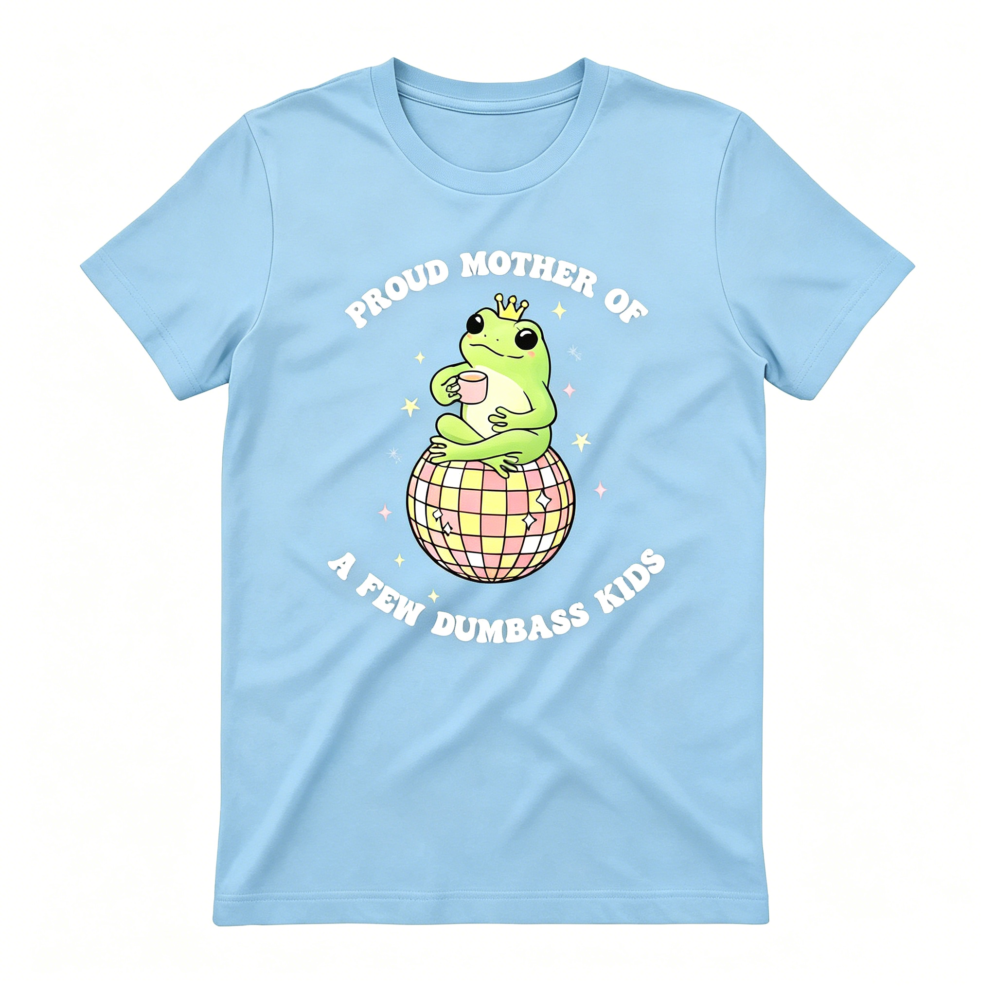 "Proud Mother Of A Few Dumbass Kids" T-Shirt