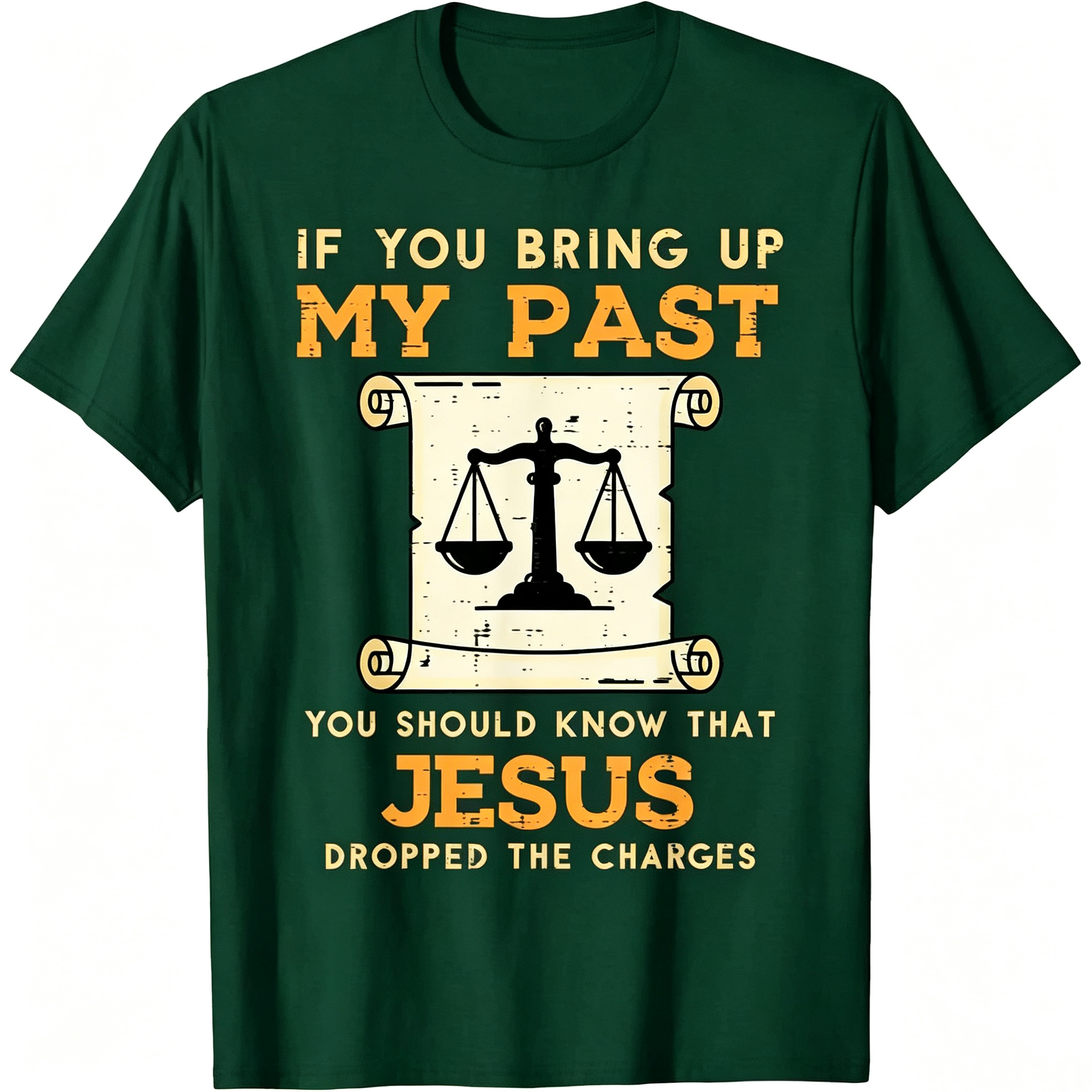 If You Bring Up My Past You Should Know That Jesus Dropped The Charges T-Shirt