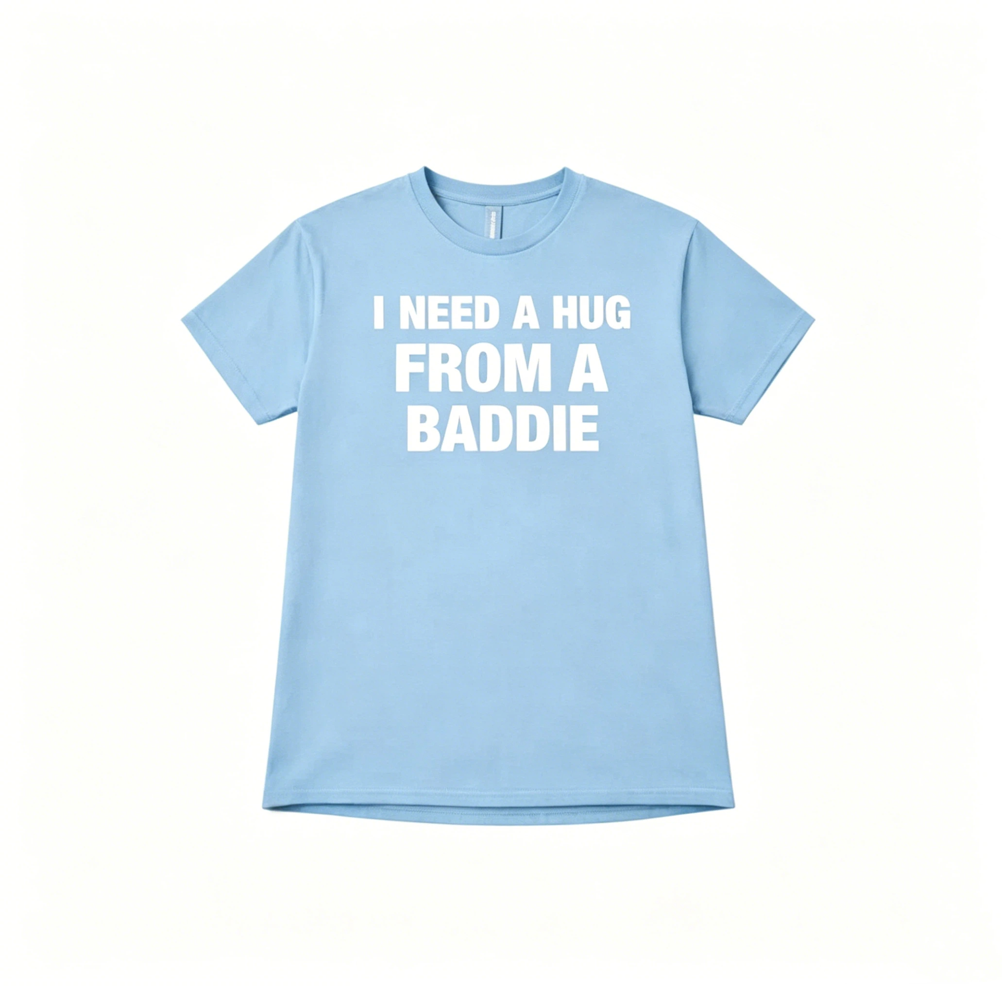 I Need A Hug From A Baddie T-Shirt