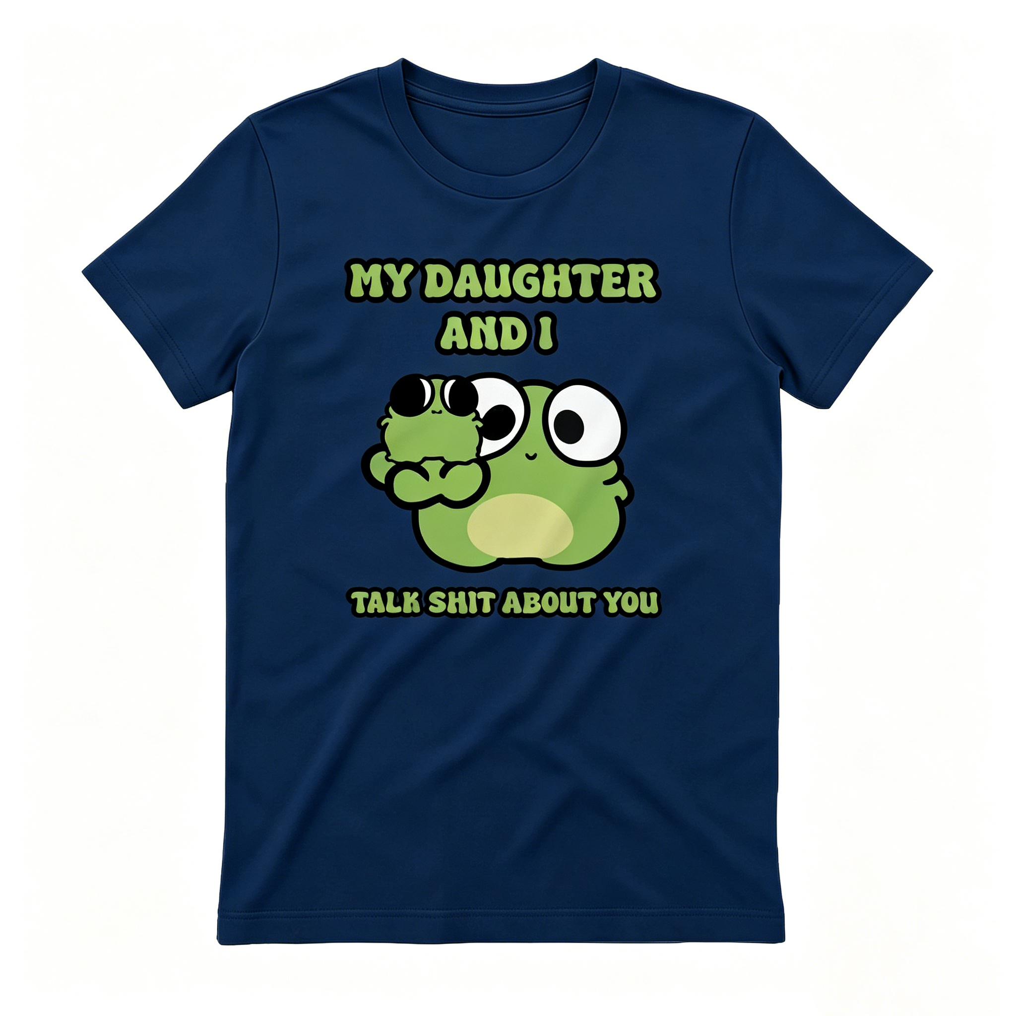 "My Daughter And I Talk Shit About You" T-shirt