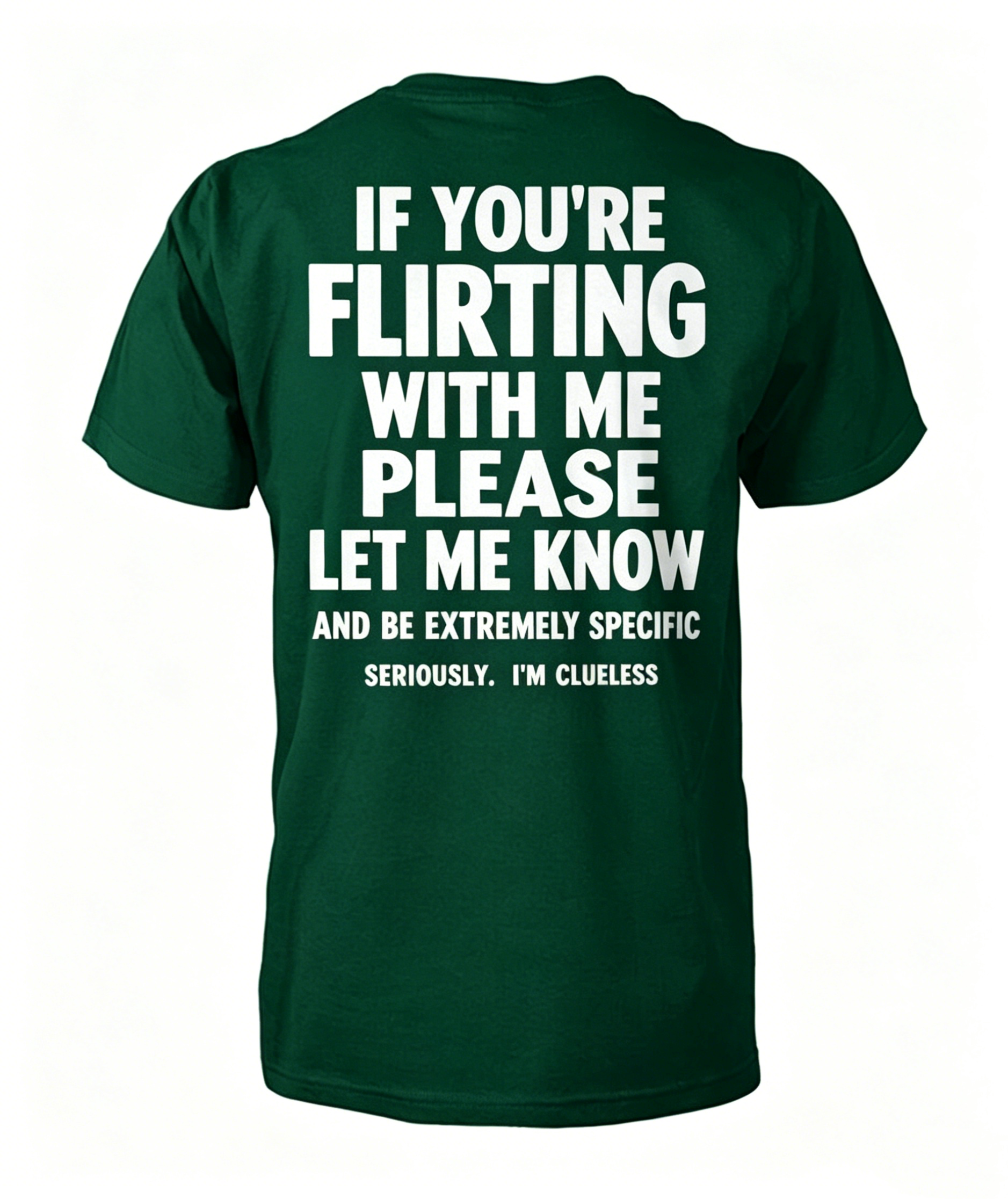 "If You're Flirting With Me Please Let Me Know" T-Shirt