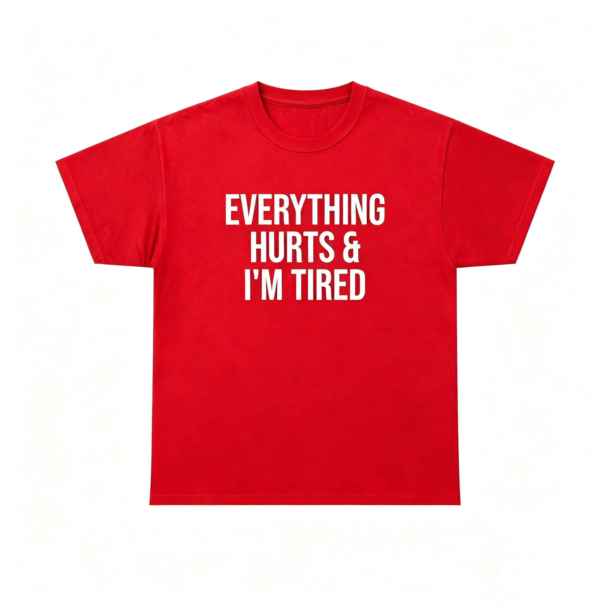 "Everything Hurts & I’m Tired"T-Shirt