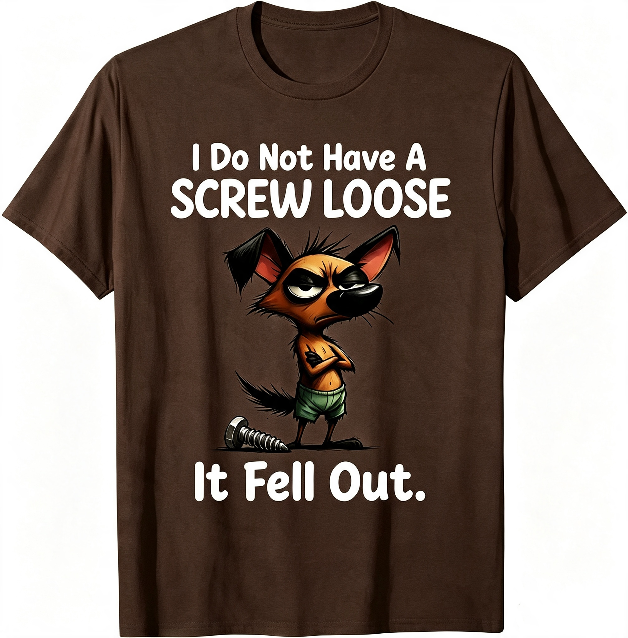 "I Do Not Have A Screw Loose It Fell Out" T-Shirt
