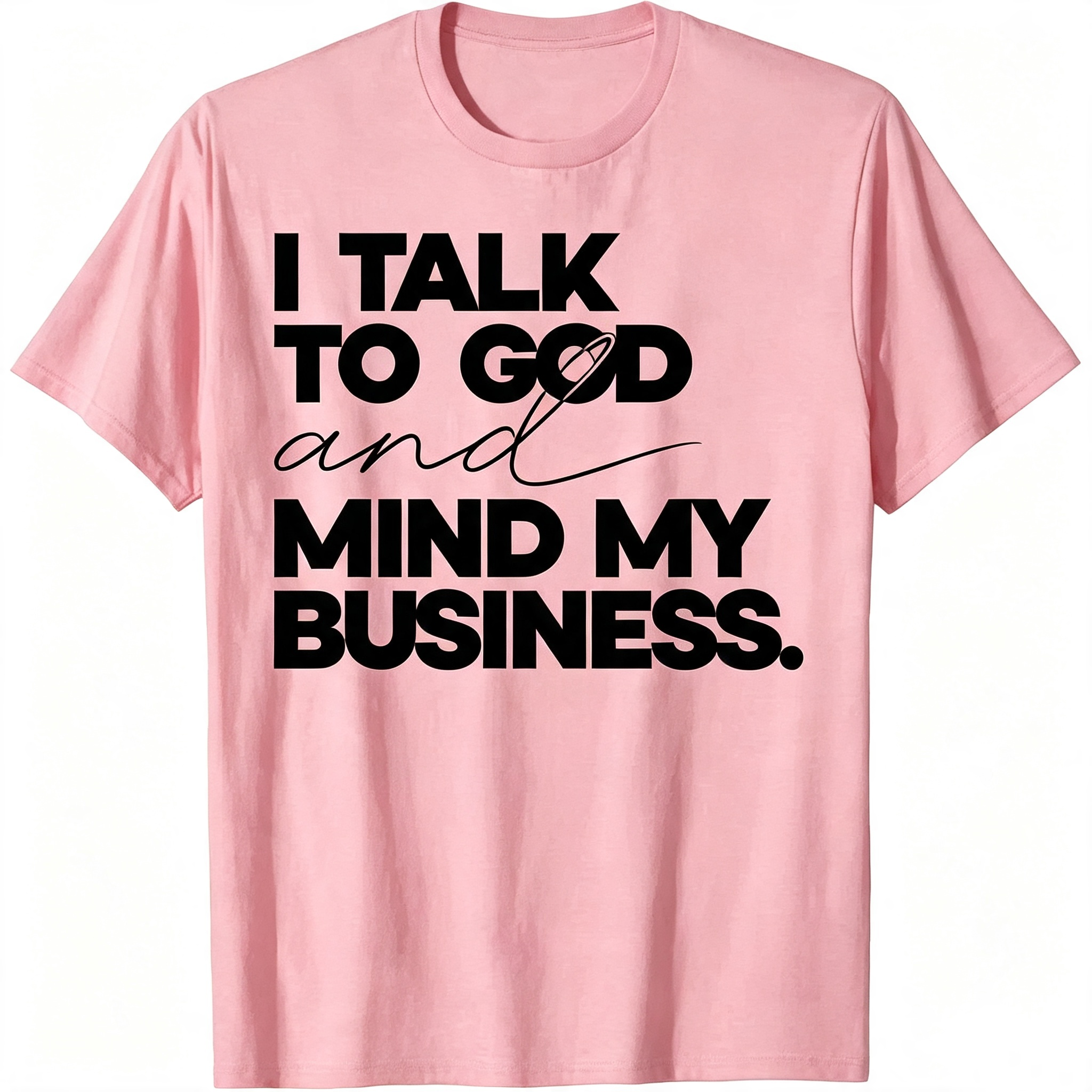 "I Talk to God and Mind My Business" T-Shirt
