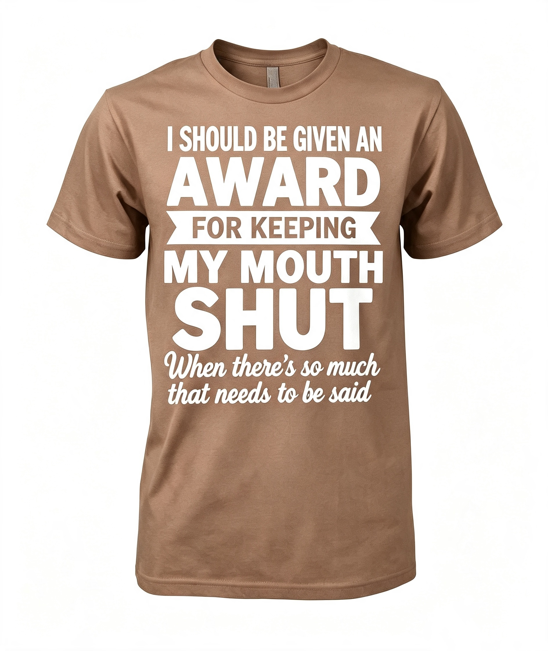 "I Should Be Given An Award" T-Shirt